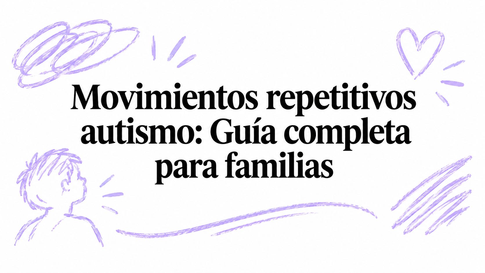 Movimientos repetitivos autismo: Guía completa para familias