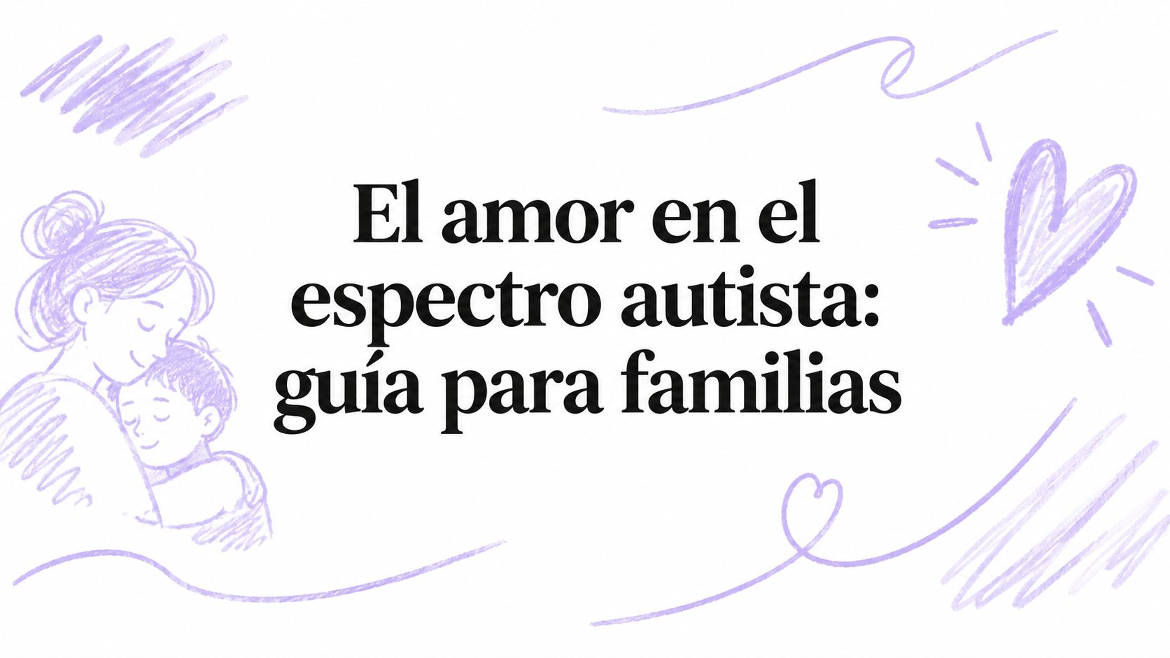 El amor en el espectro autista: guía para familias