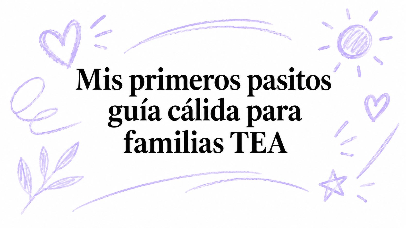 Mis primeros pasitos guía cálida para familias TEA
