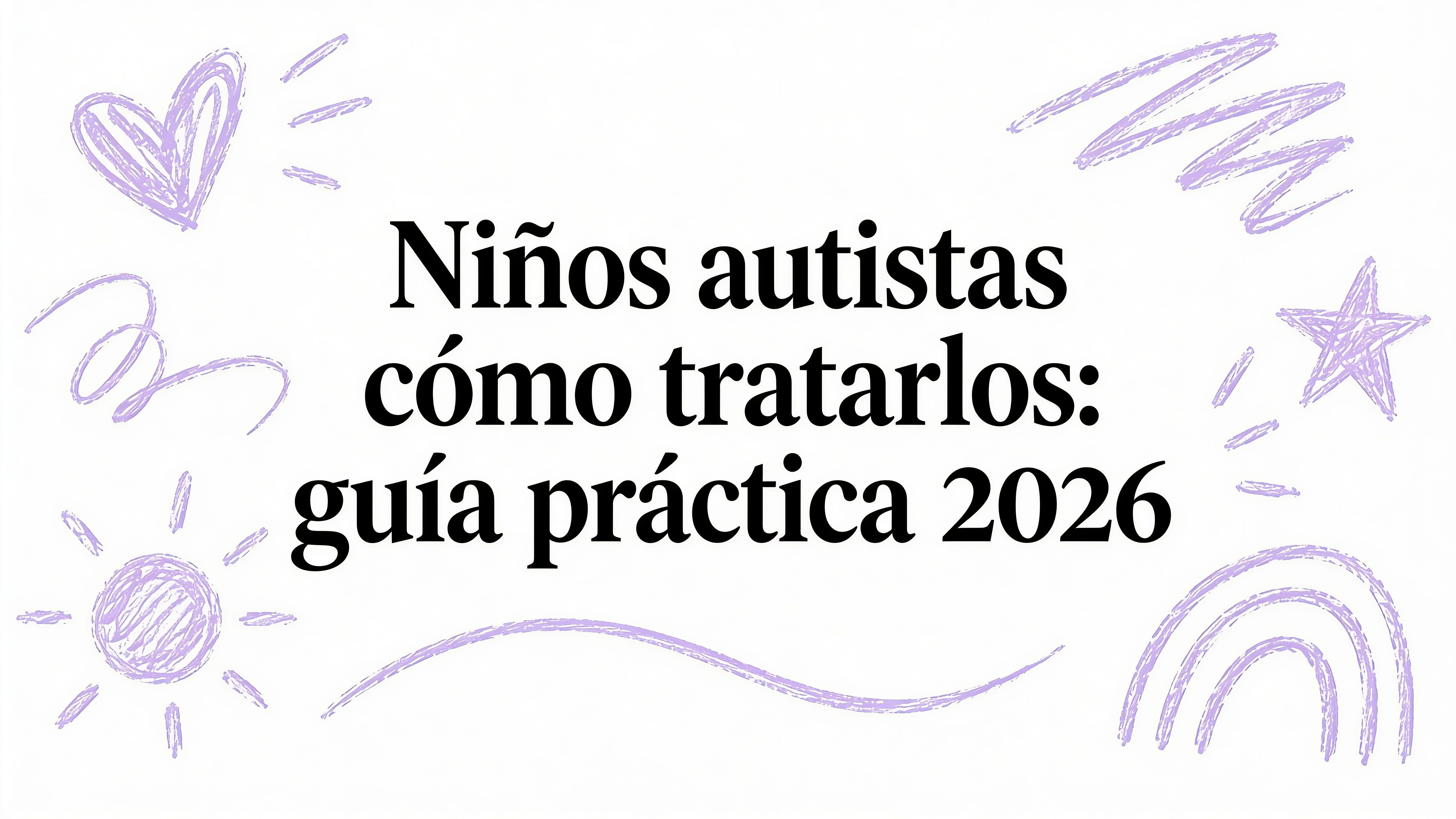 Niños autistas como tratarlos: guía práctica 2026