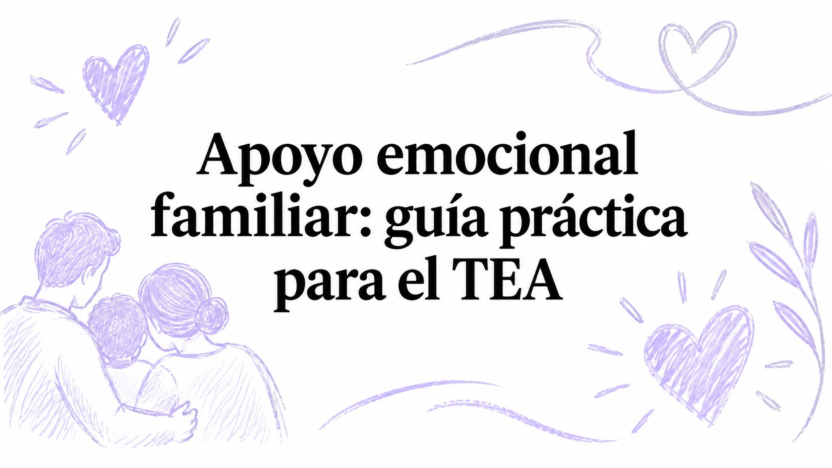 Apoyo emocional familiar: guía práctica para el TEA