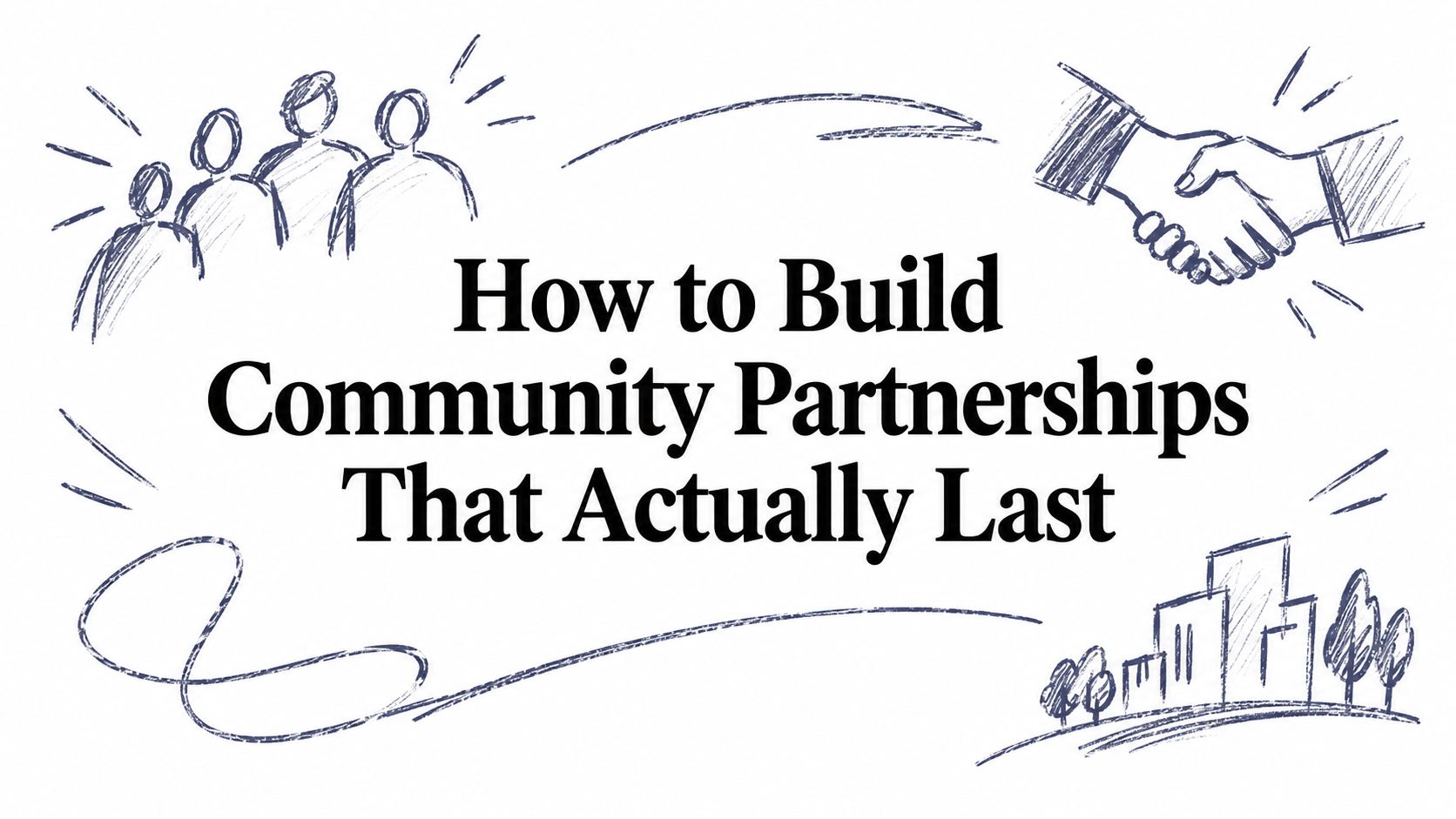 How to Build Community Partnerships That Actually Last