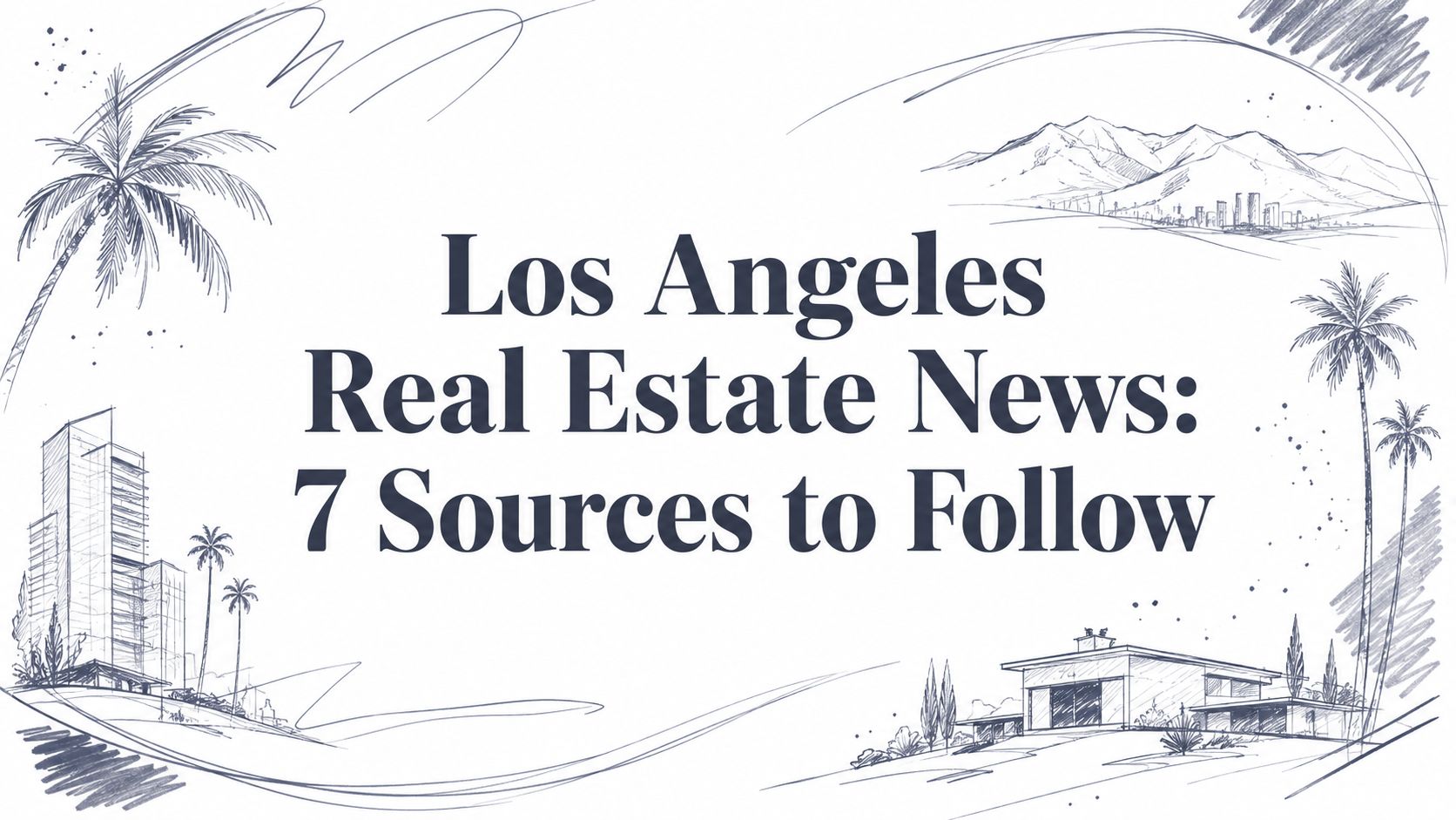 Los Angeles Real Estate News: 7 Sources to Follow