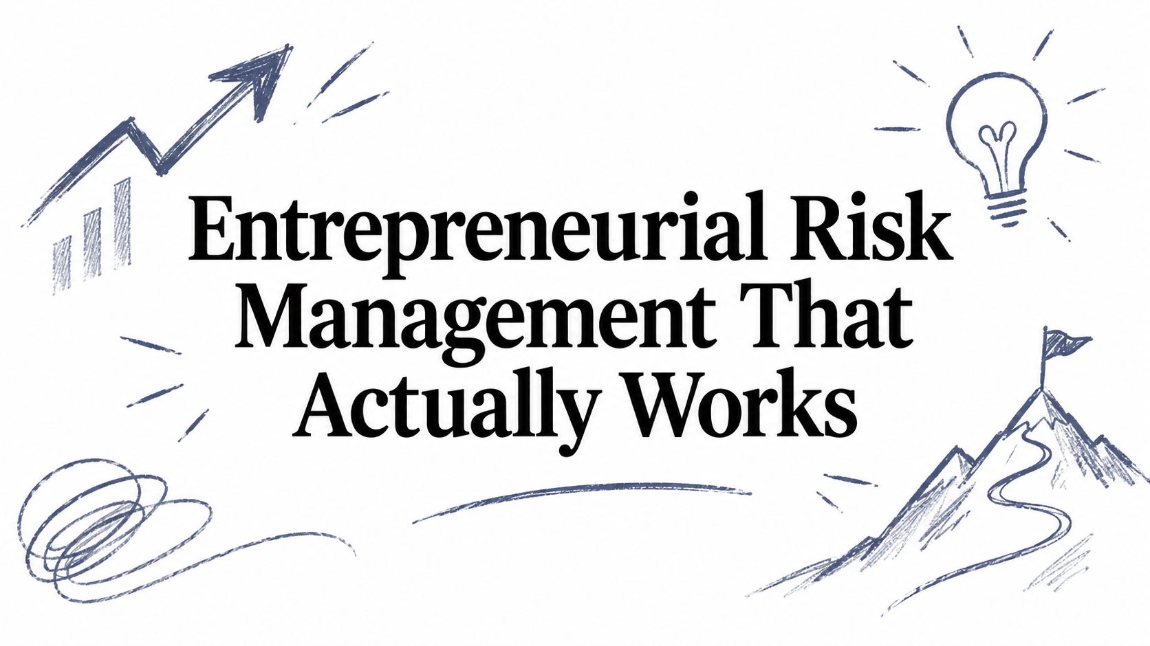 Entrepreneurial Risk Management That Actually Works