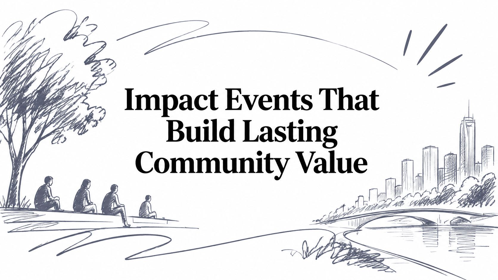 Impact Events That Build Lasting Community Value