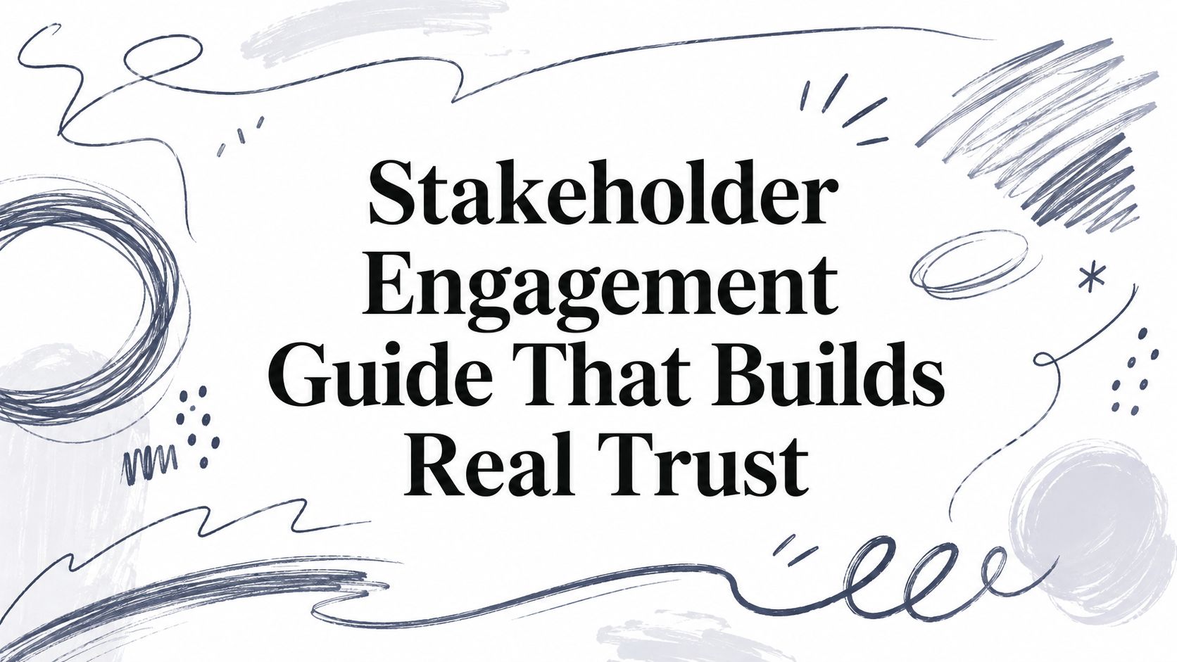 Stakeholder Engagement Guide That Builds Real Trust