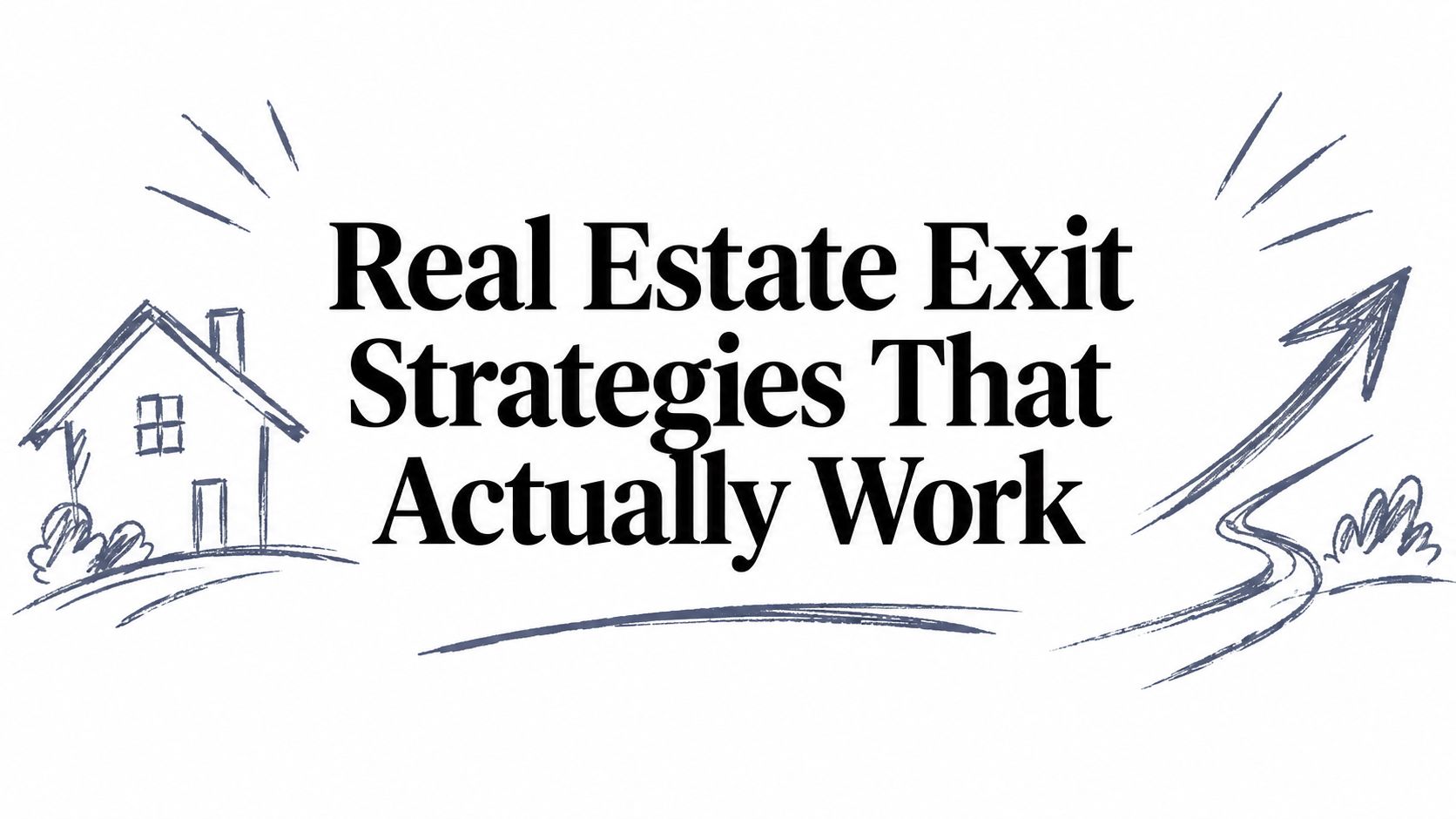 Real Estate Exit Strategies That Actually Work