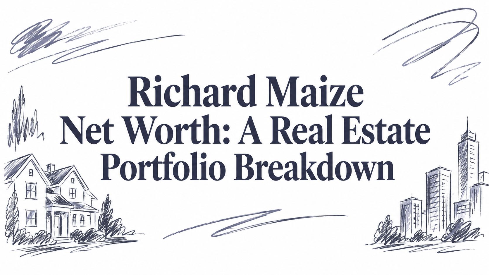 Richard Maize Net Worth: A Real Estate Portfolio Breakdown