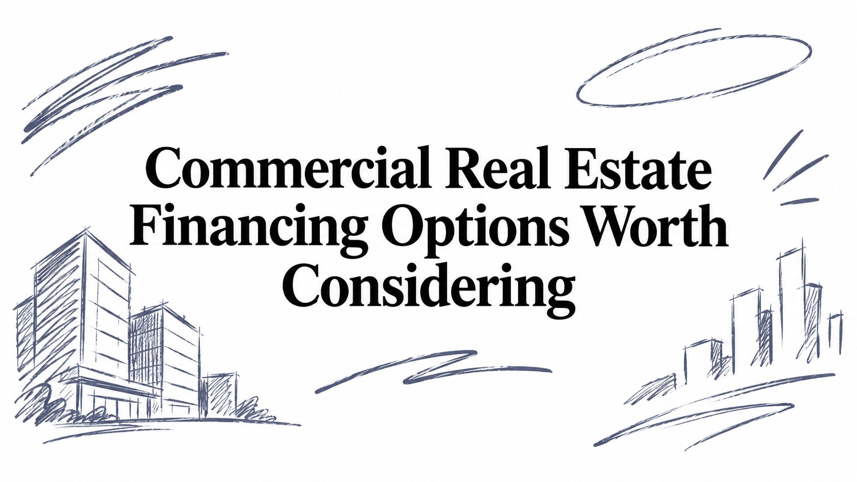 Commercial Real Estate Financing Options Worth Considering