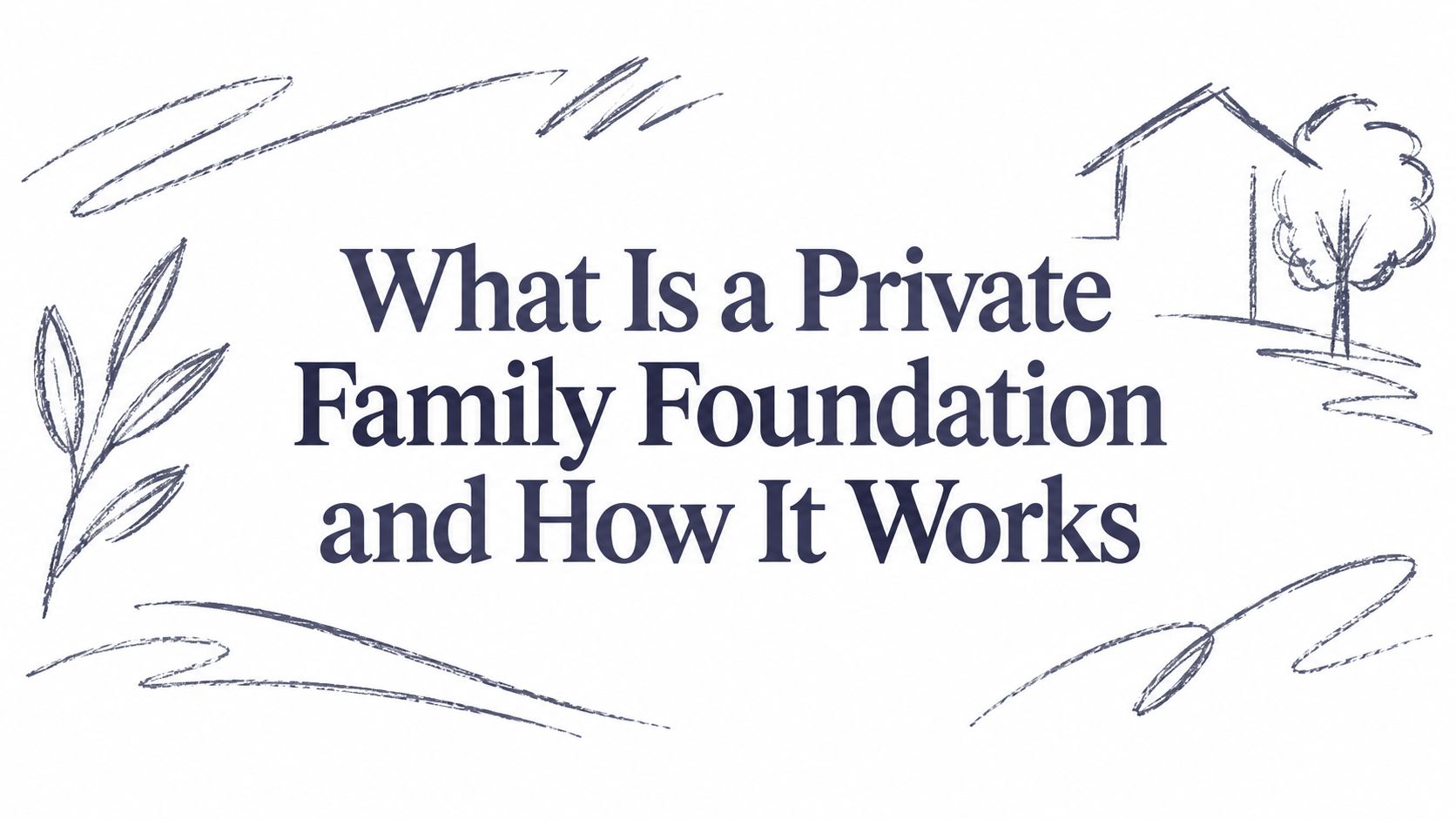What Is a Private Family Foundation and How It Works