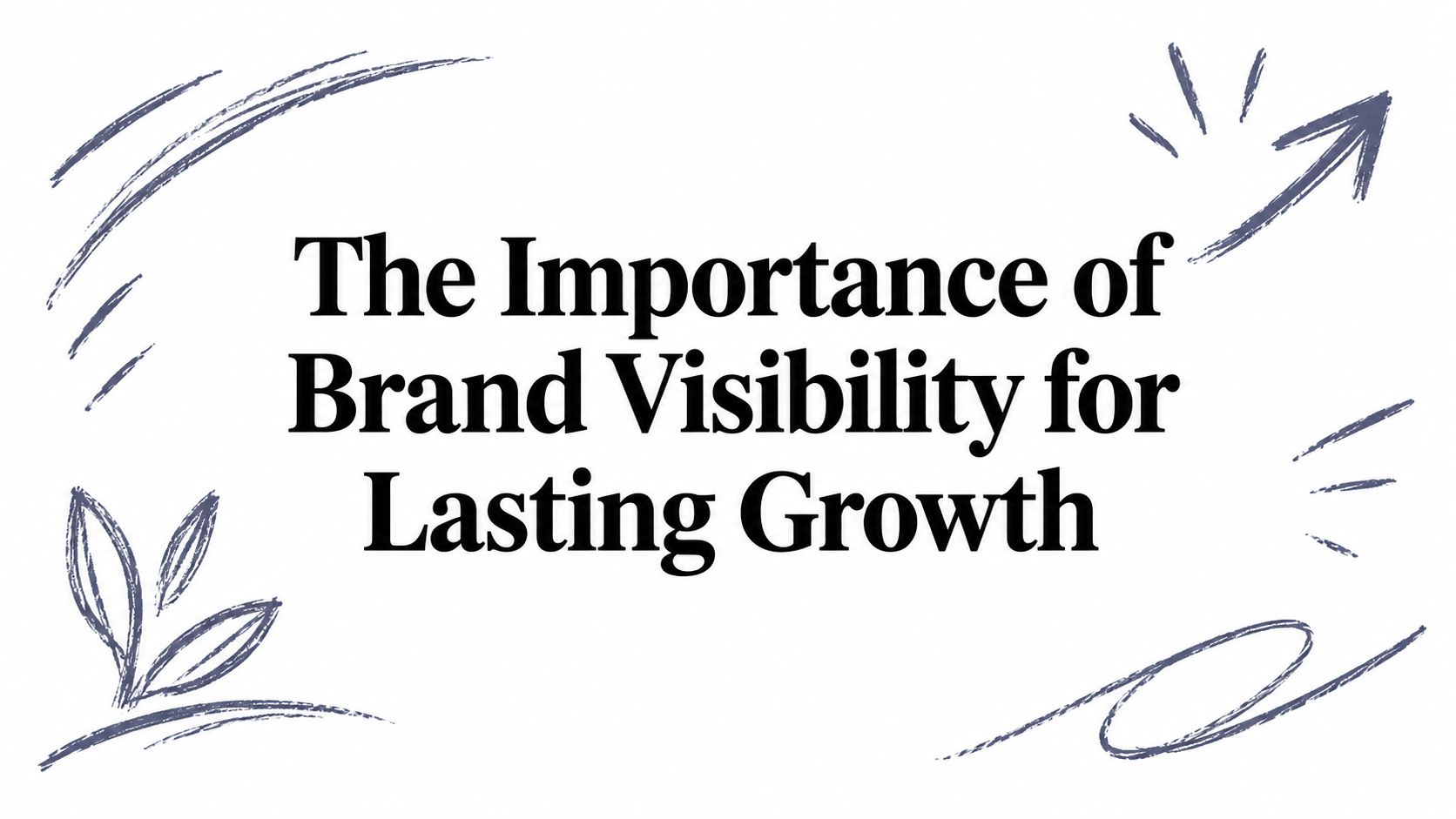 The Importance of Brand Visibility for Lasting Growth