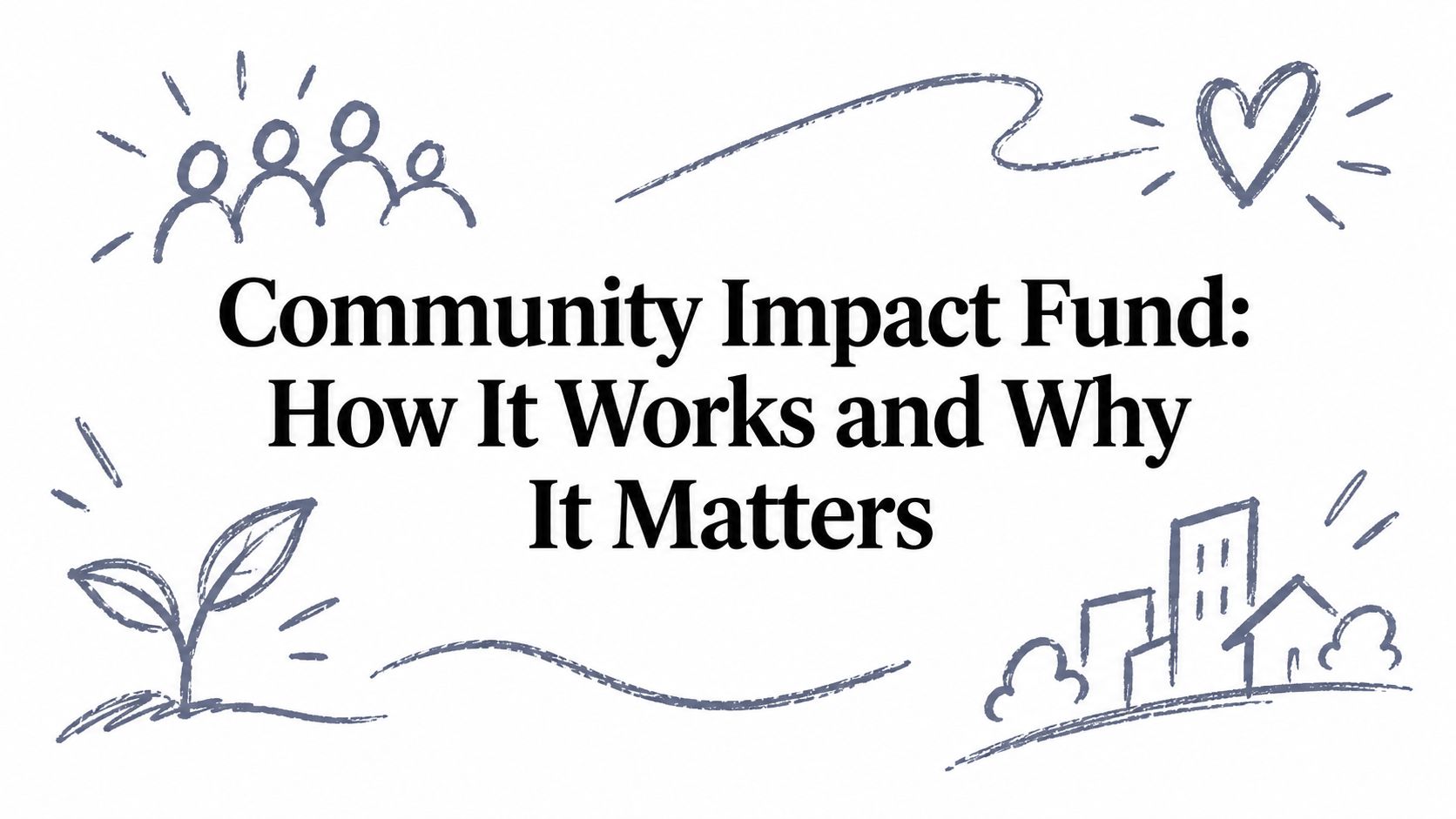 Community Impact Fund: How It Works and Why It Matters