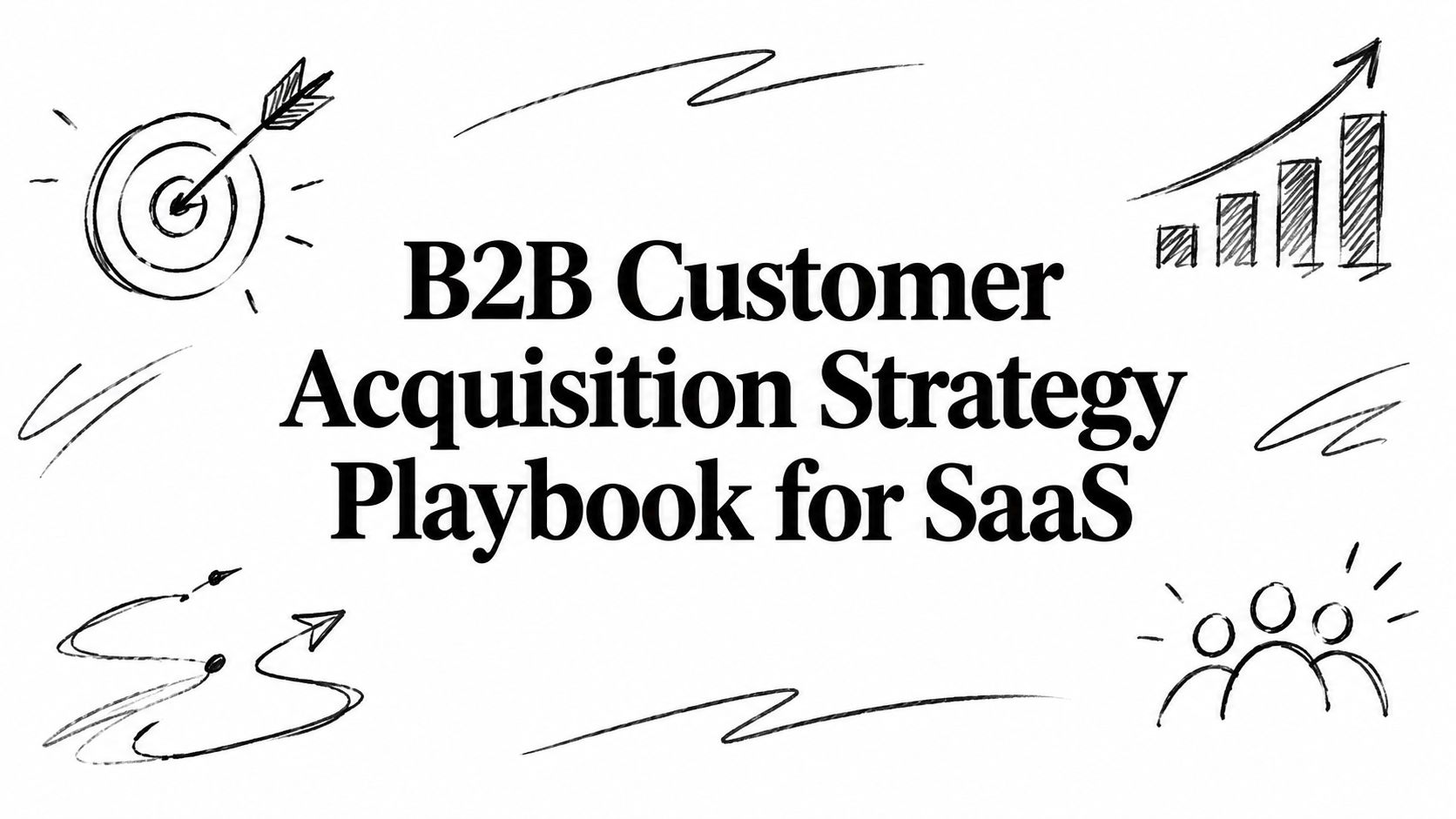 B2B Customer Acquisition Strategy Playbook for SaaS