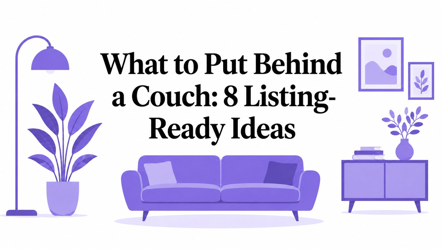 What to Put Behind a Couch: 8 Listing-Ready Ideas