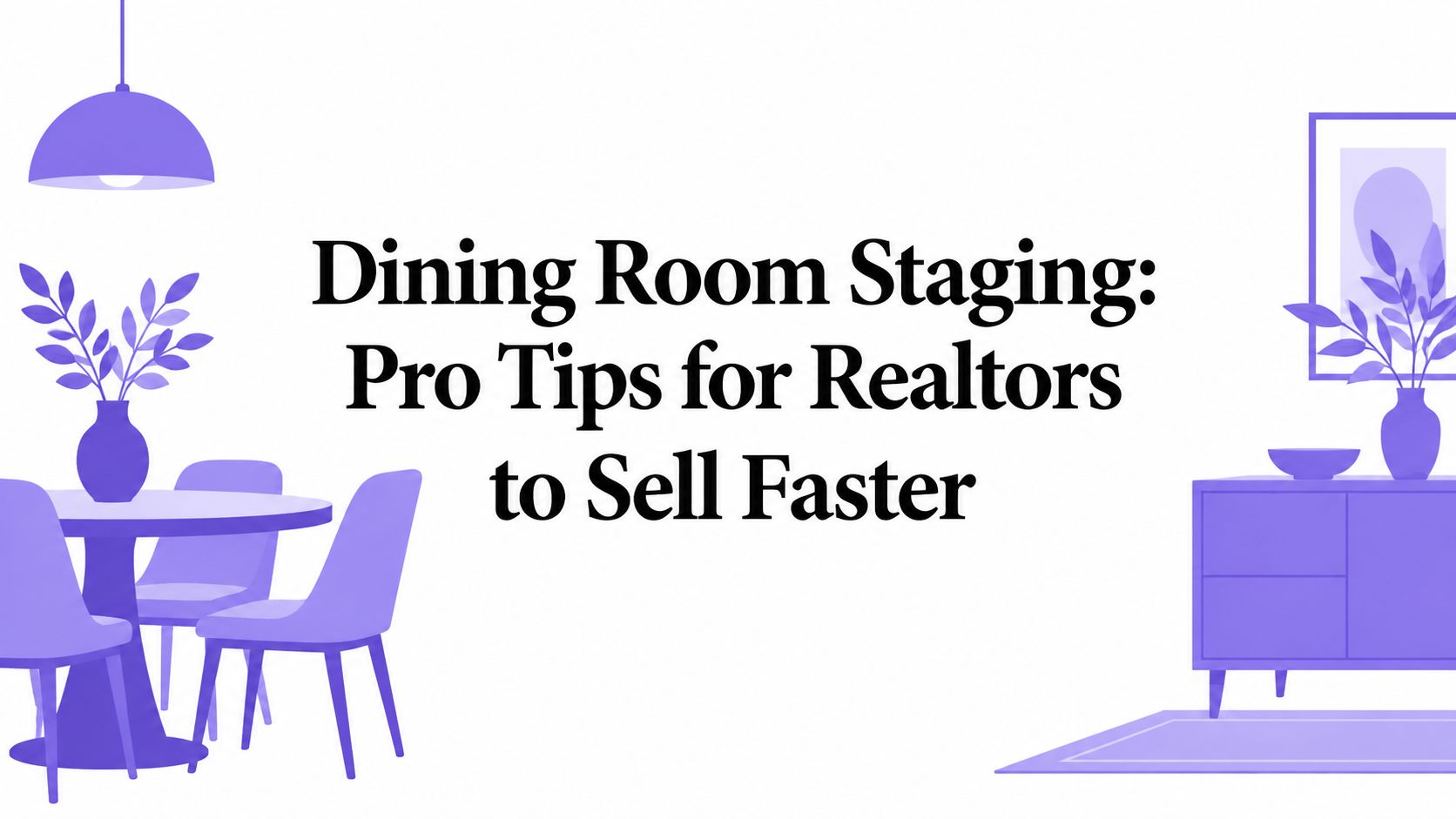 Dining Room Staging: Pro Tips for Realtors to Sell Faster