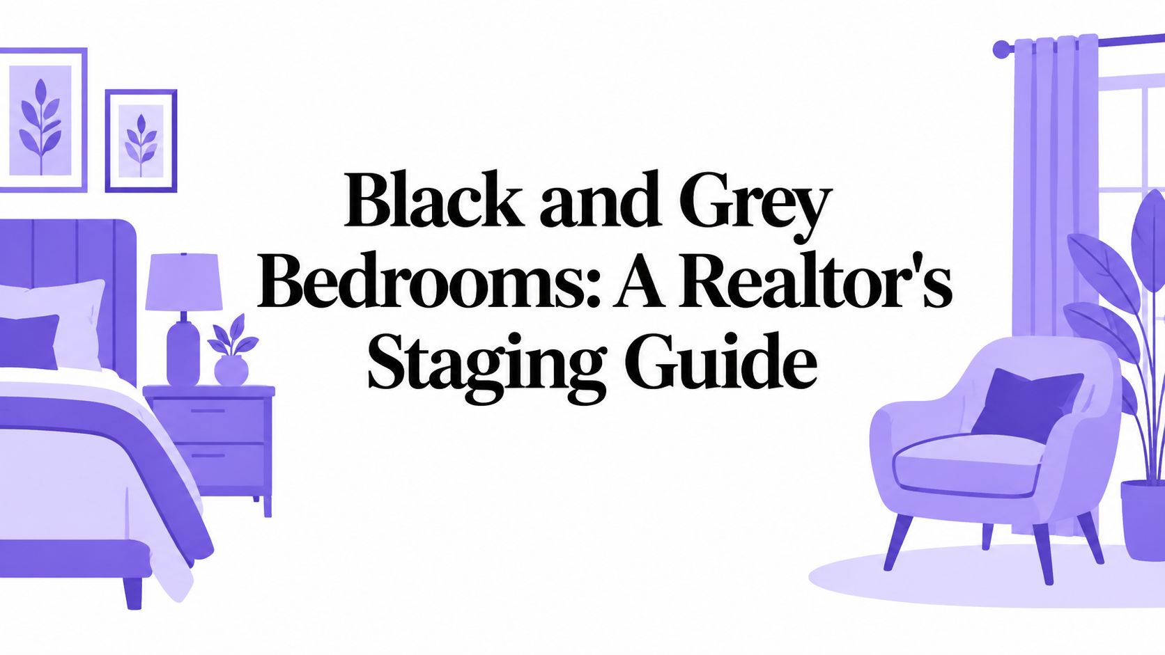 Black and Grey Bedrooms: A Realtor's Staging Guide