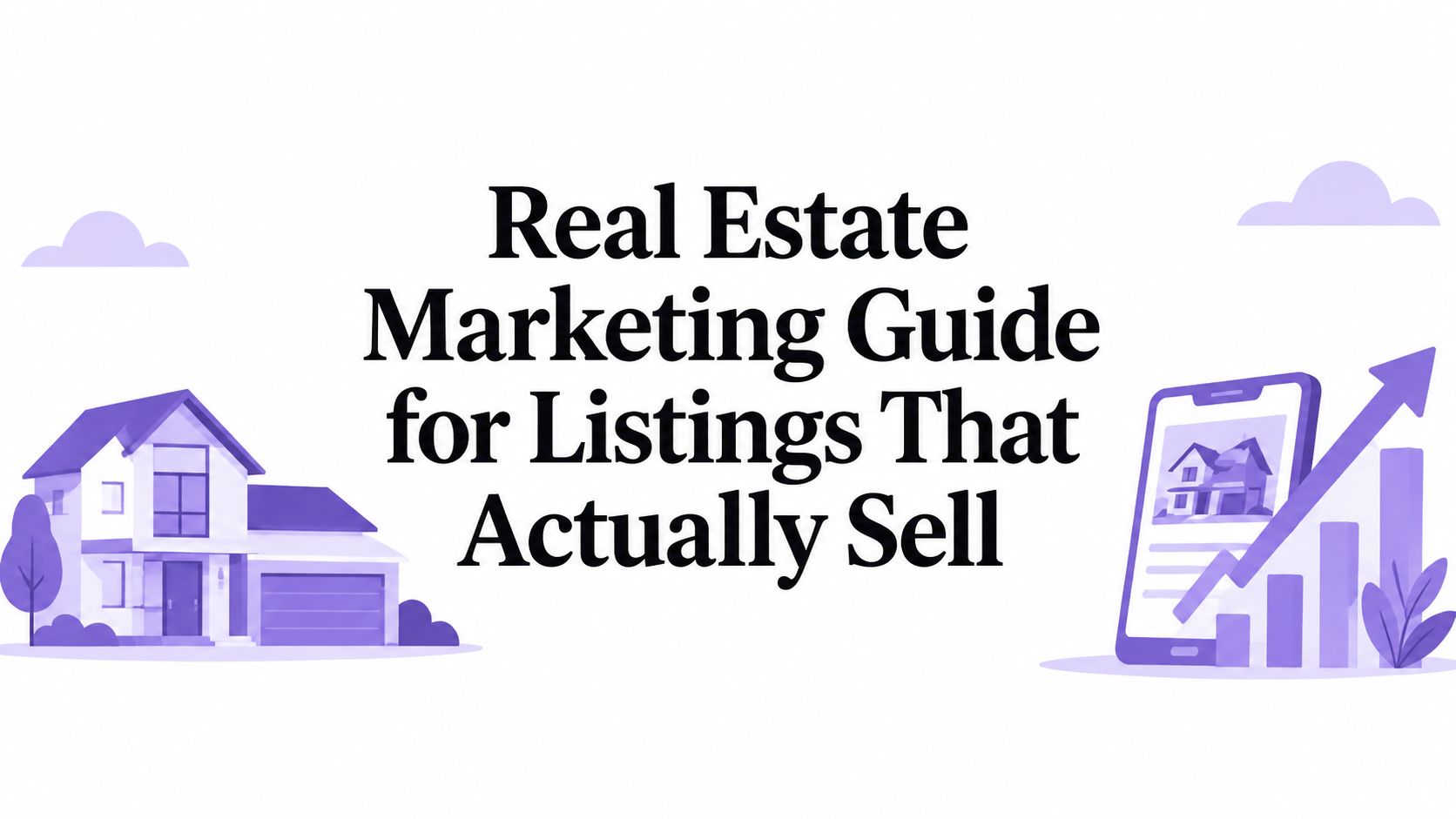 Real Estate Marketing Guide for Listings That Actually Sell