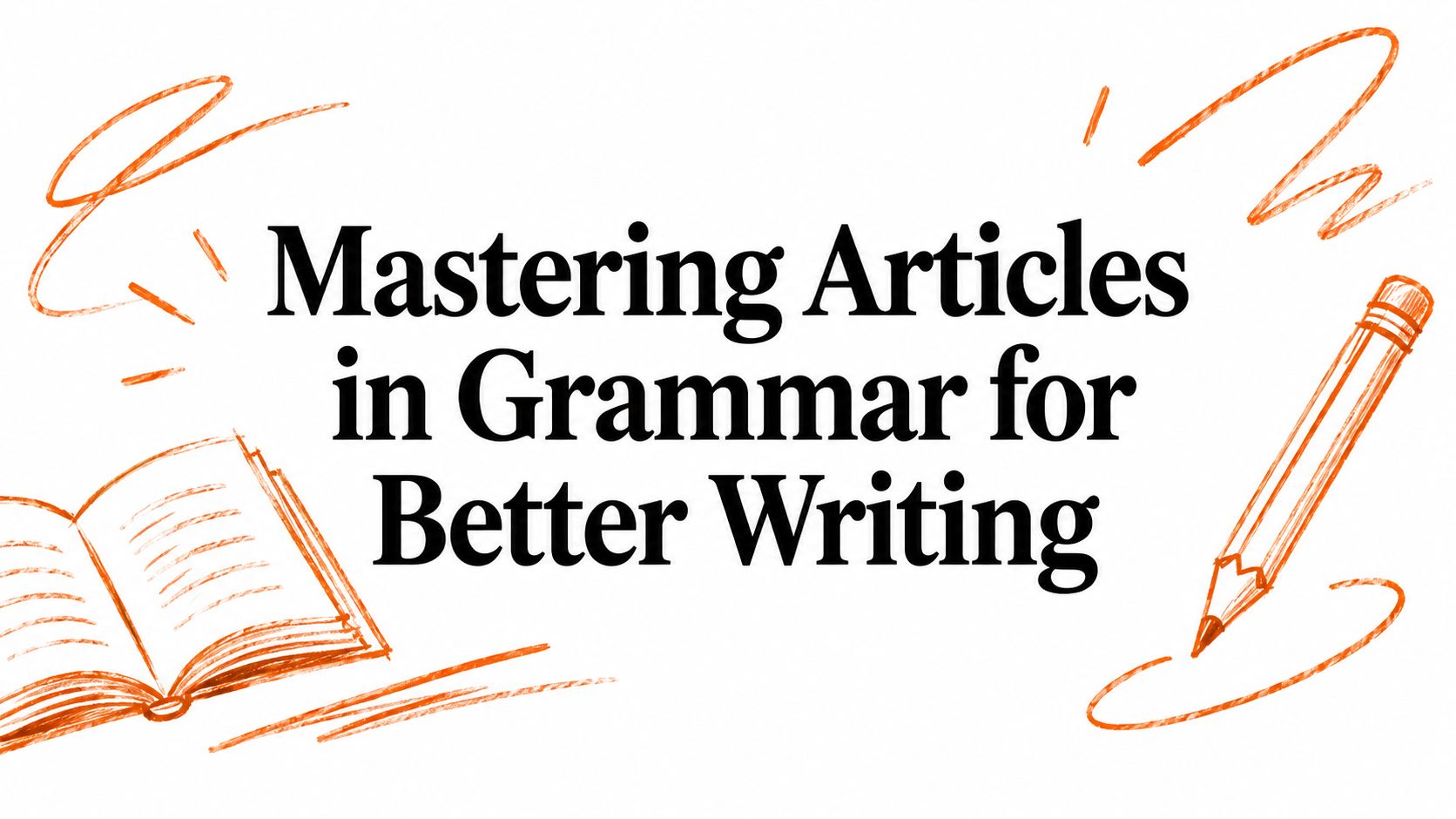 Mastering Articles in Grammar for Better Writing