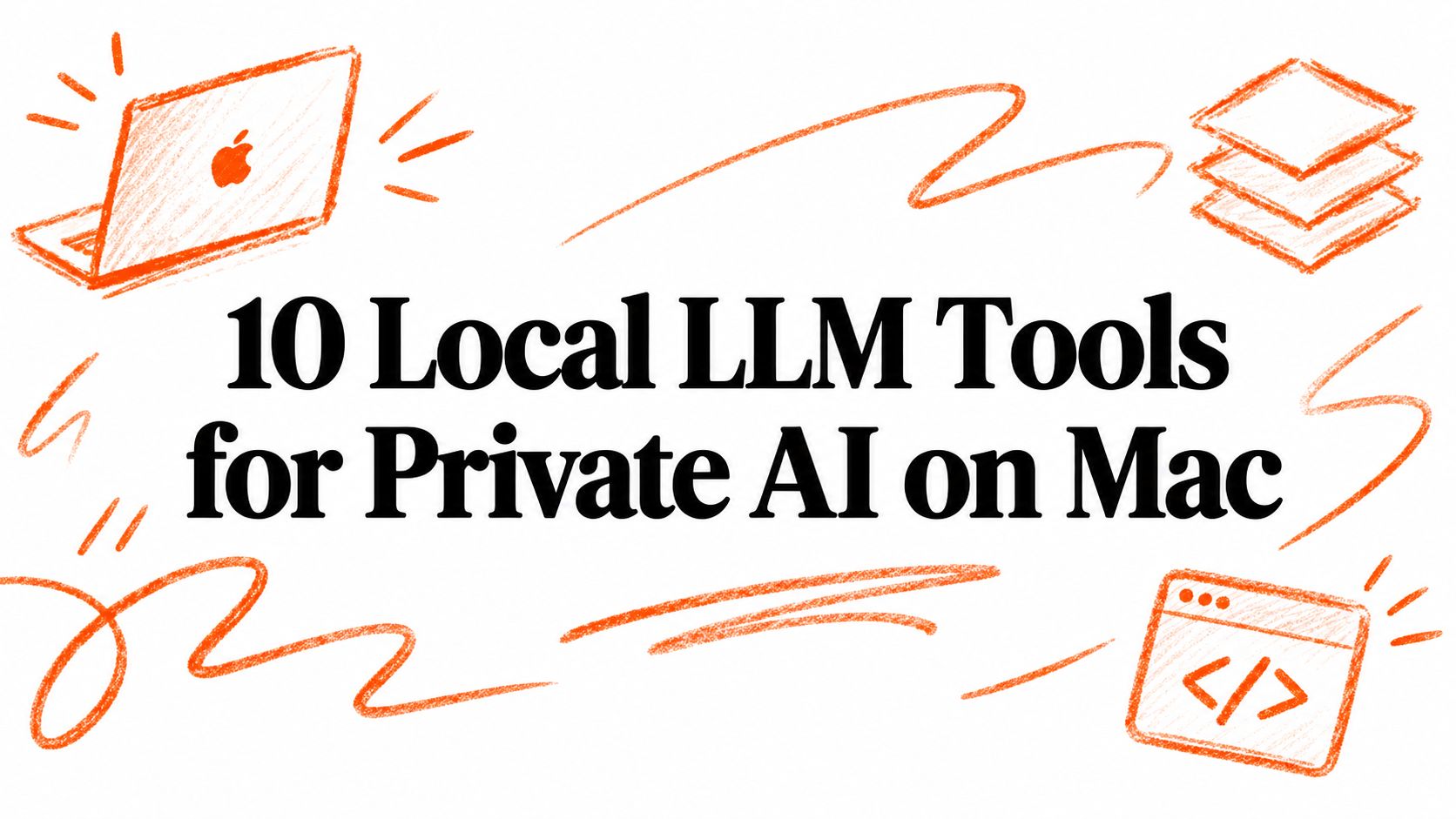 10 Local LLM Tools for Private AI on Mac