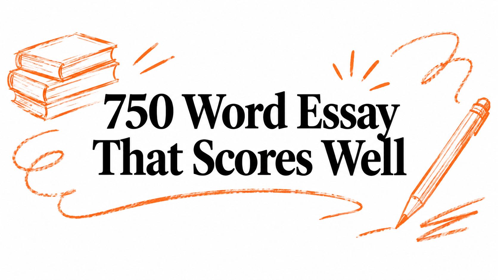 750 Word Essay That Scores Well