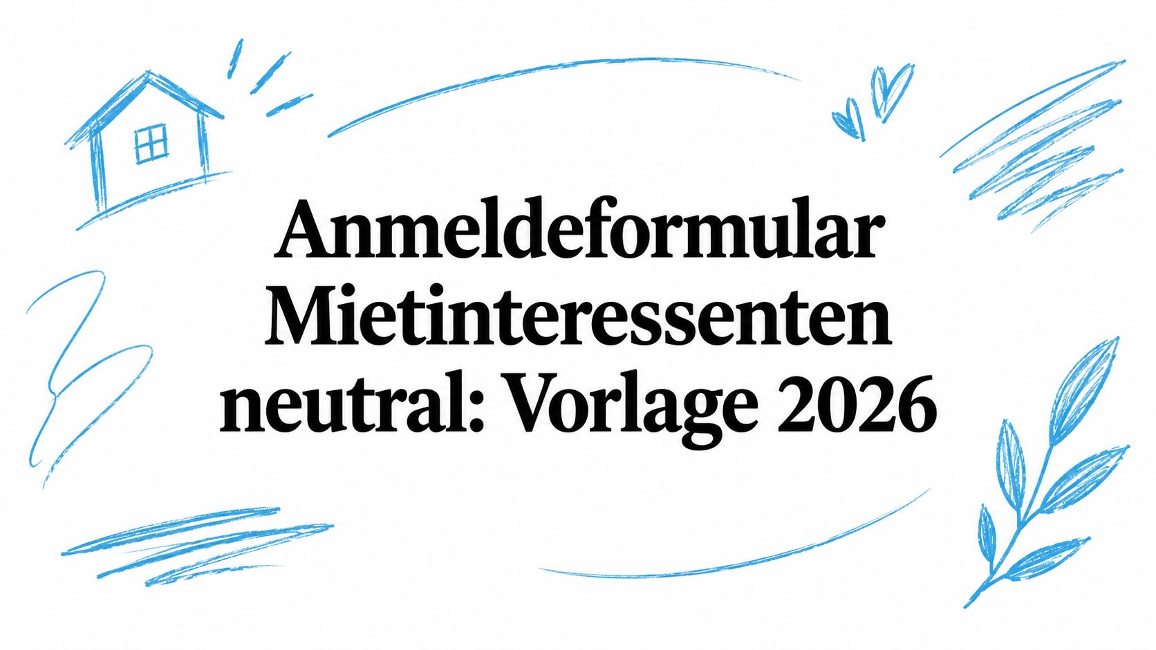 Anmeldeformular Mietinteressenten neutral: Vorlage 2026