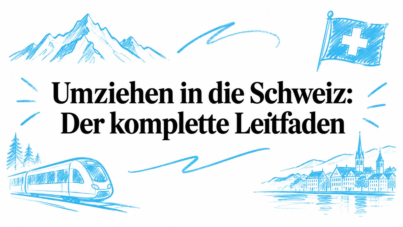 Moving to Switzerland: The Complete Guide