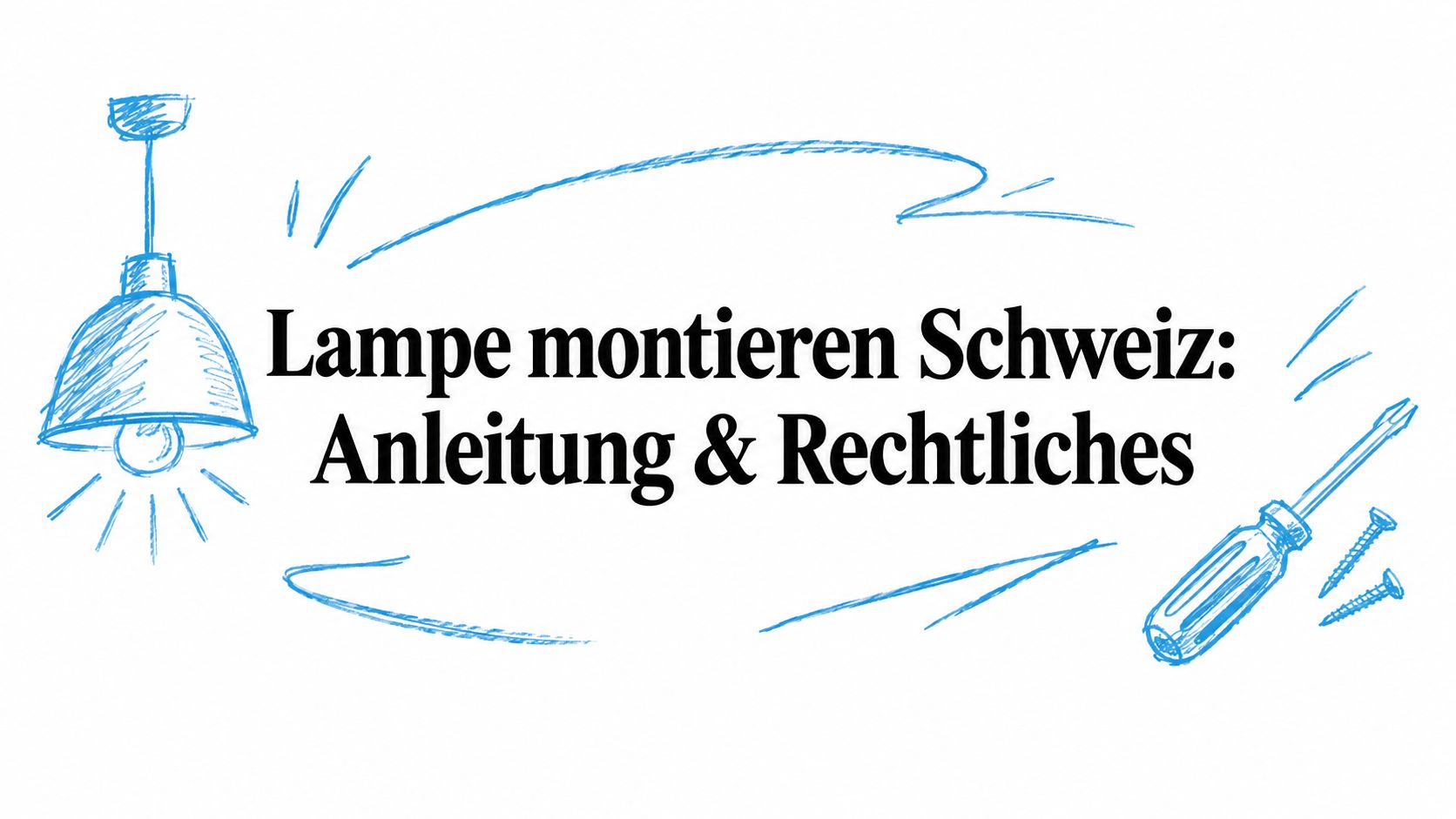 Lampe montieren Schweiz: Anleitung & Rechtliches