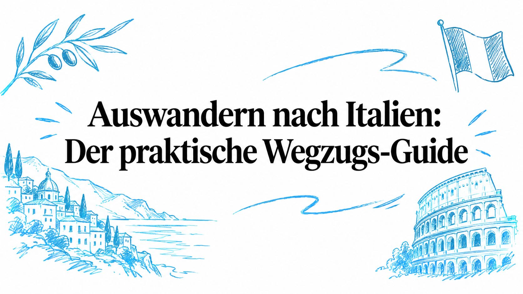 Auswandern nach Italien: Der praktische Wegzugs-Guide