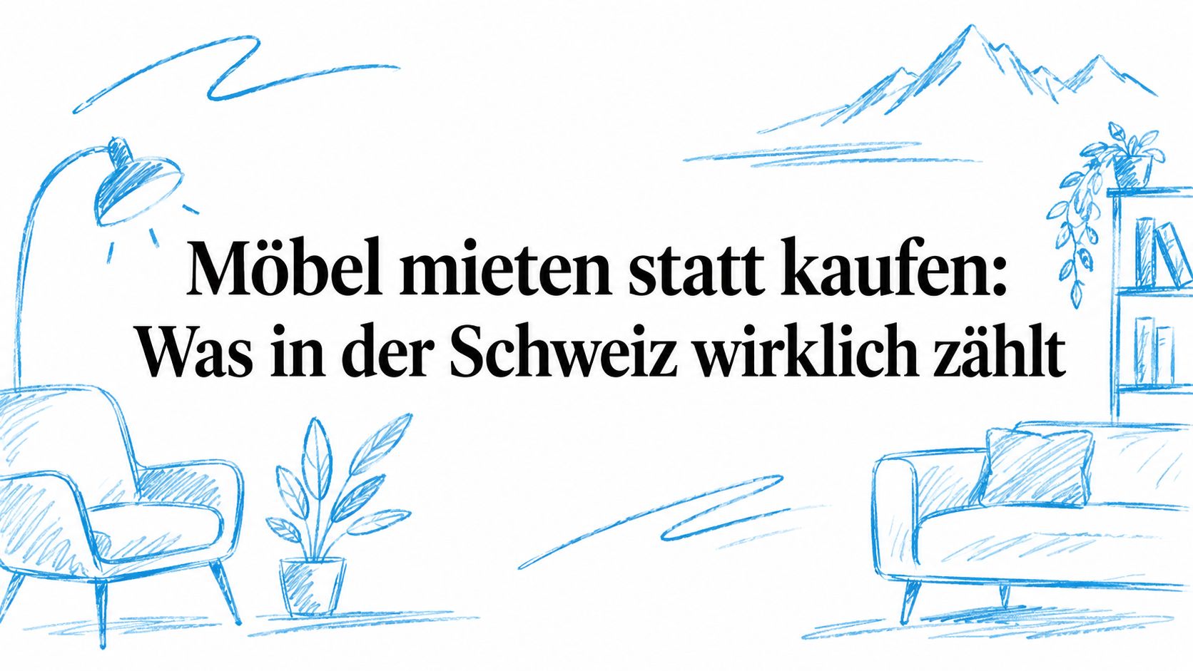 Möbel mieten statt kaufen: Was in der Schweiz wirklich zählt