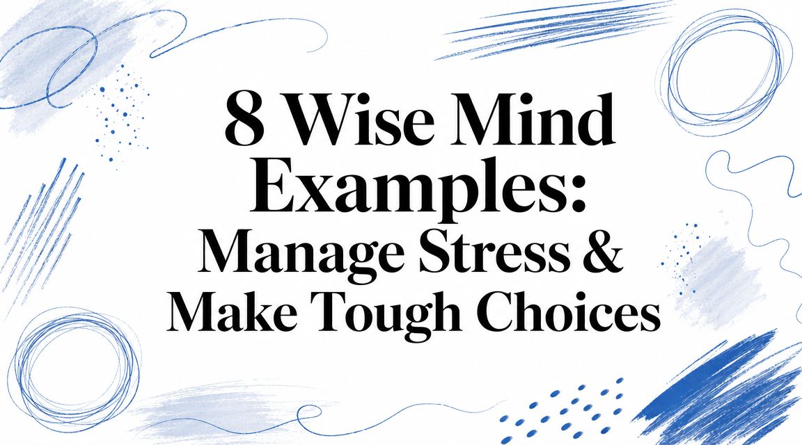 8 Wise Mind Examples: Manage Stress & Make Tough Choices