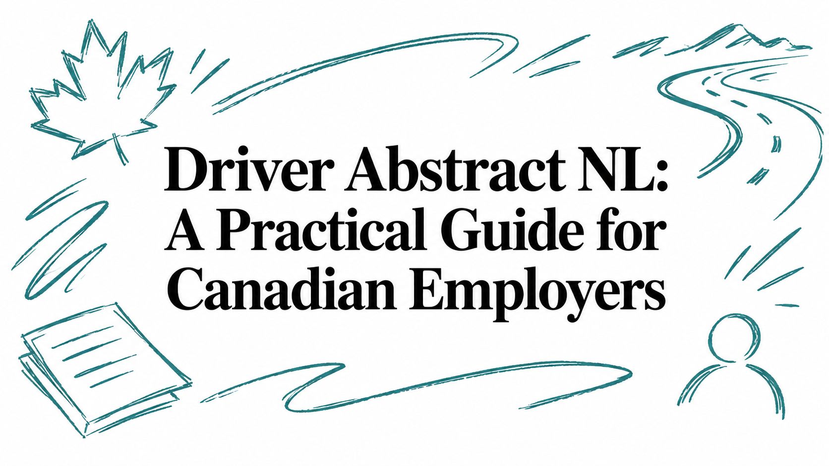 Driver Abstract NL: A Practical Guide for Canadian Employers