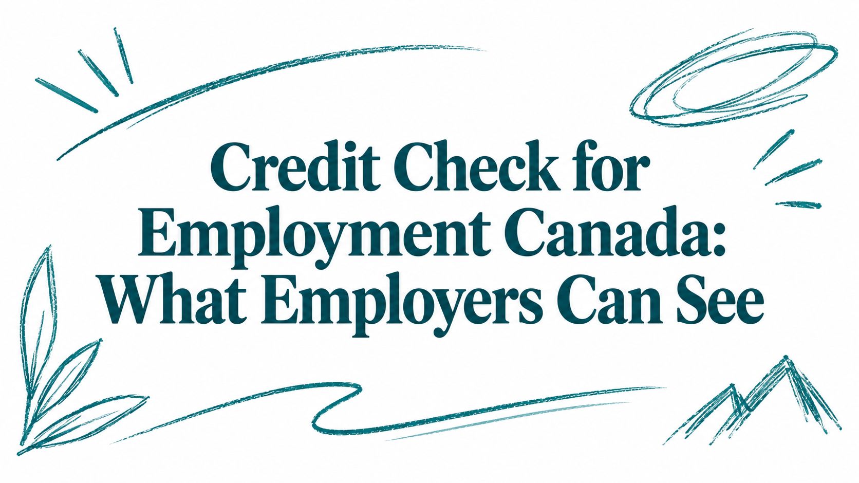 Credit Check for Employment Canada: What Employers Can See