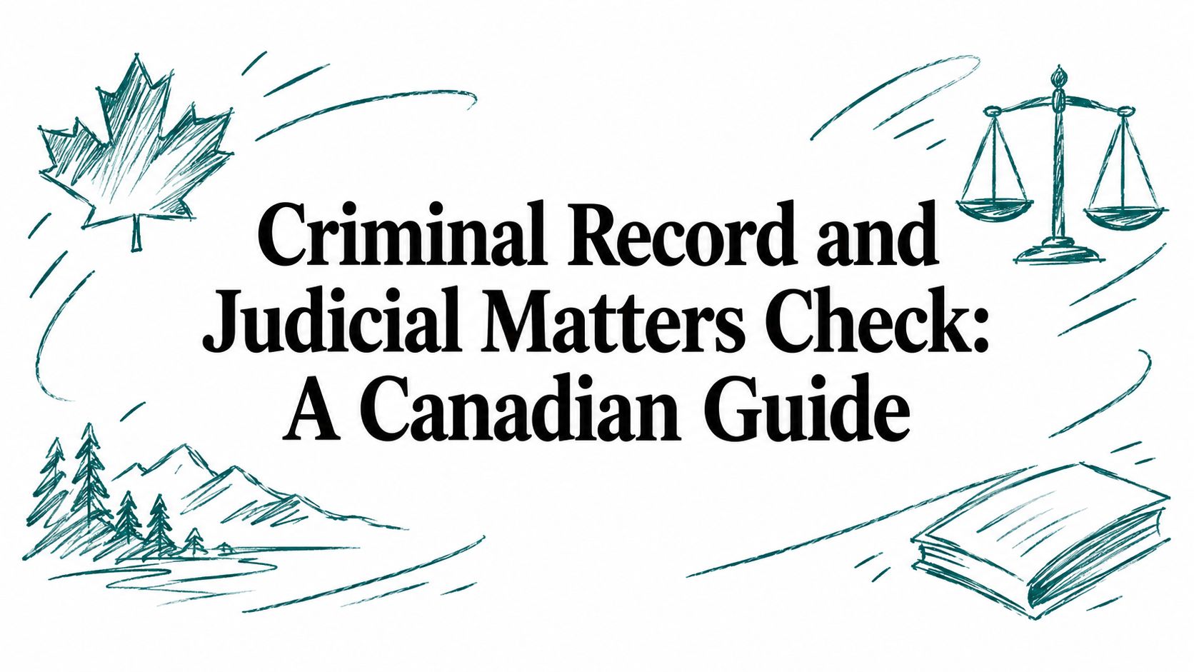 Criminal Record and Judicial Matters Check: A Canadian Guide