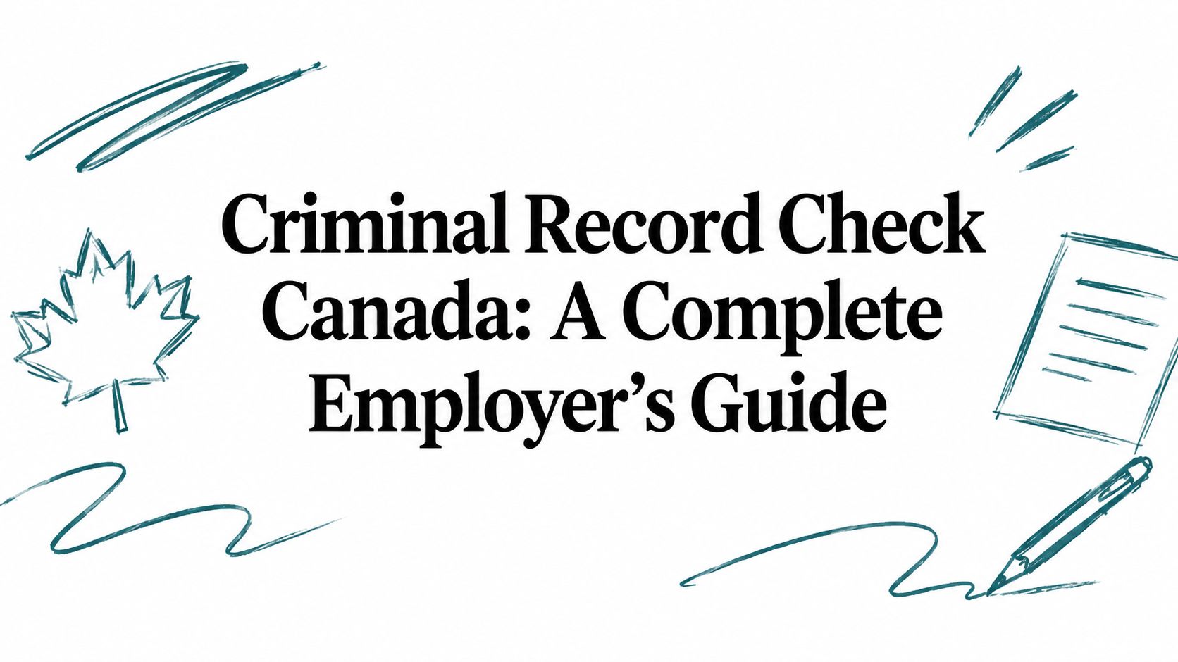 Criminal Record Check Canada: A Complete Employer's Guide