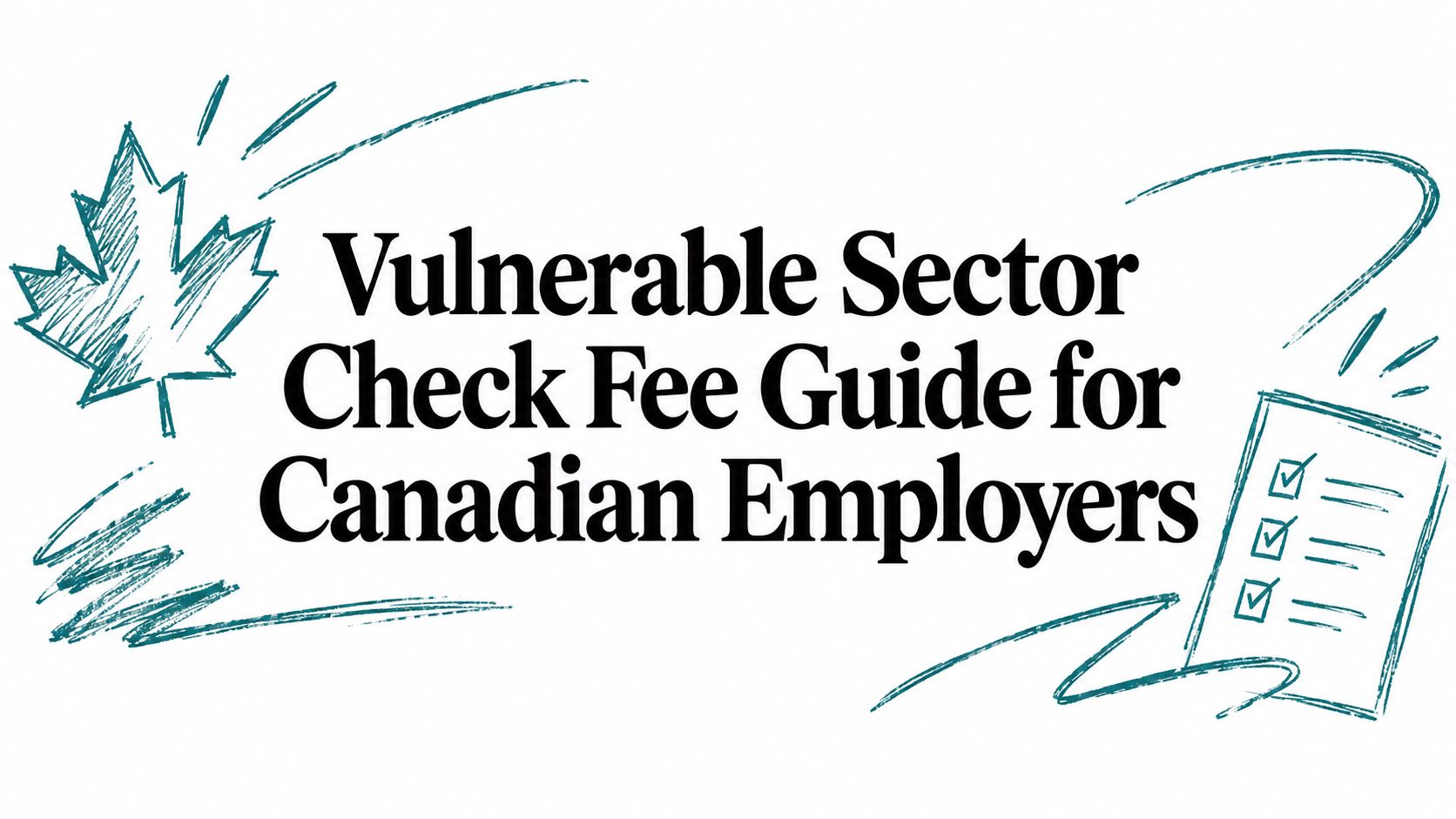 Vulnerable Sector Check Fee Guide for Canadian Employers
