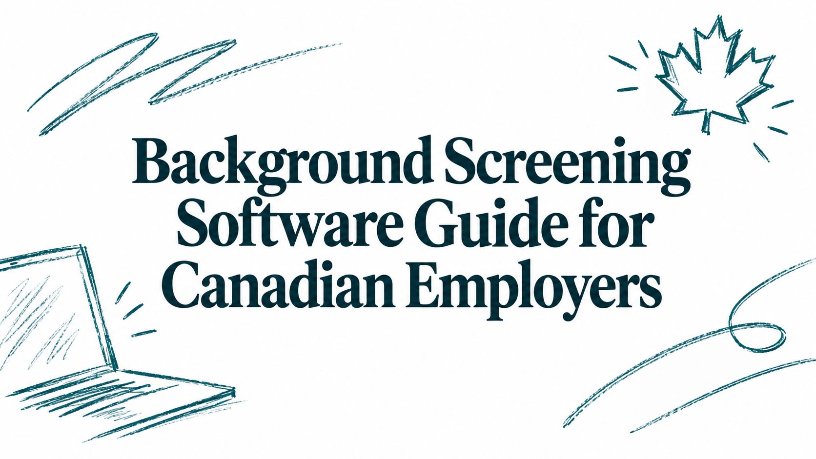 Background Screening Software Guide for Canadian Employers