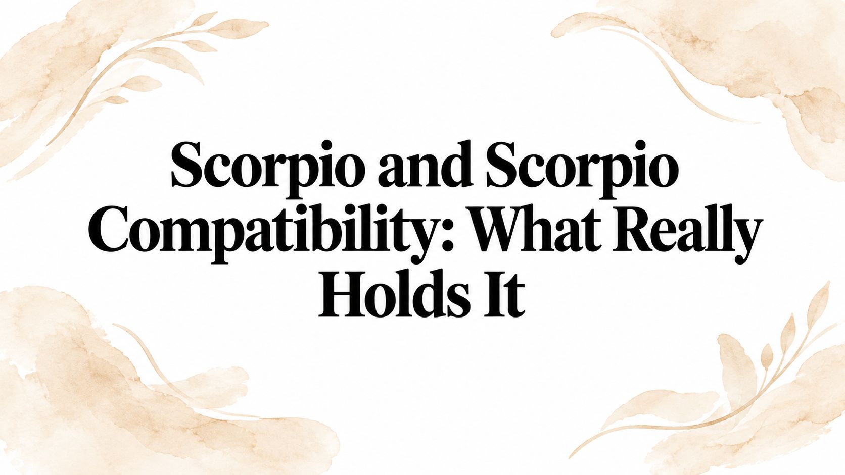 Scorpio and Scorpio Compatibility: What Really Holds It