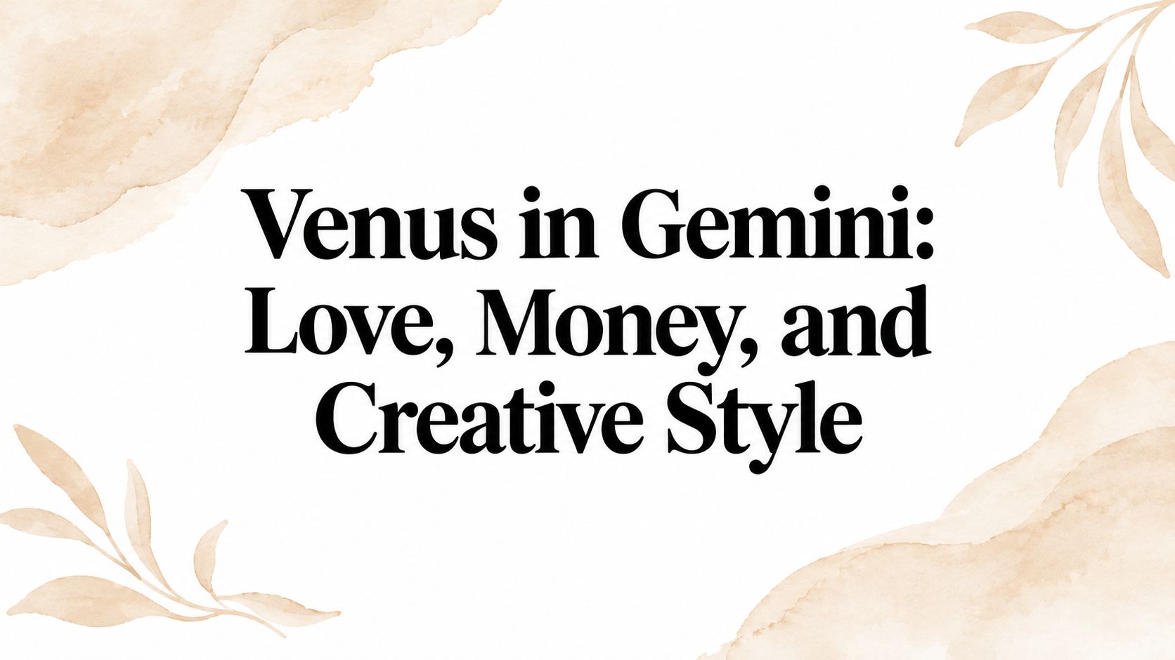 Venus in Gemini: Love, Money, and Creative Style