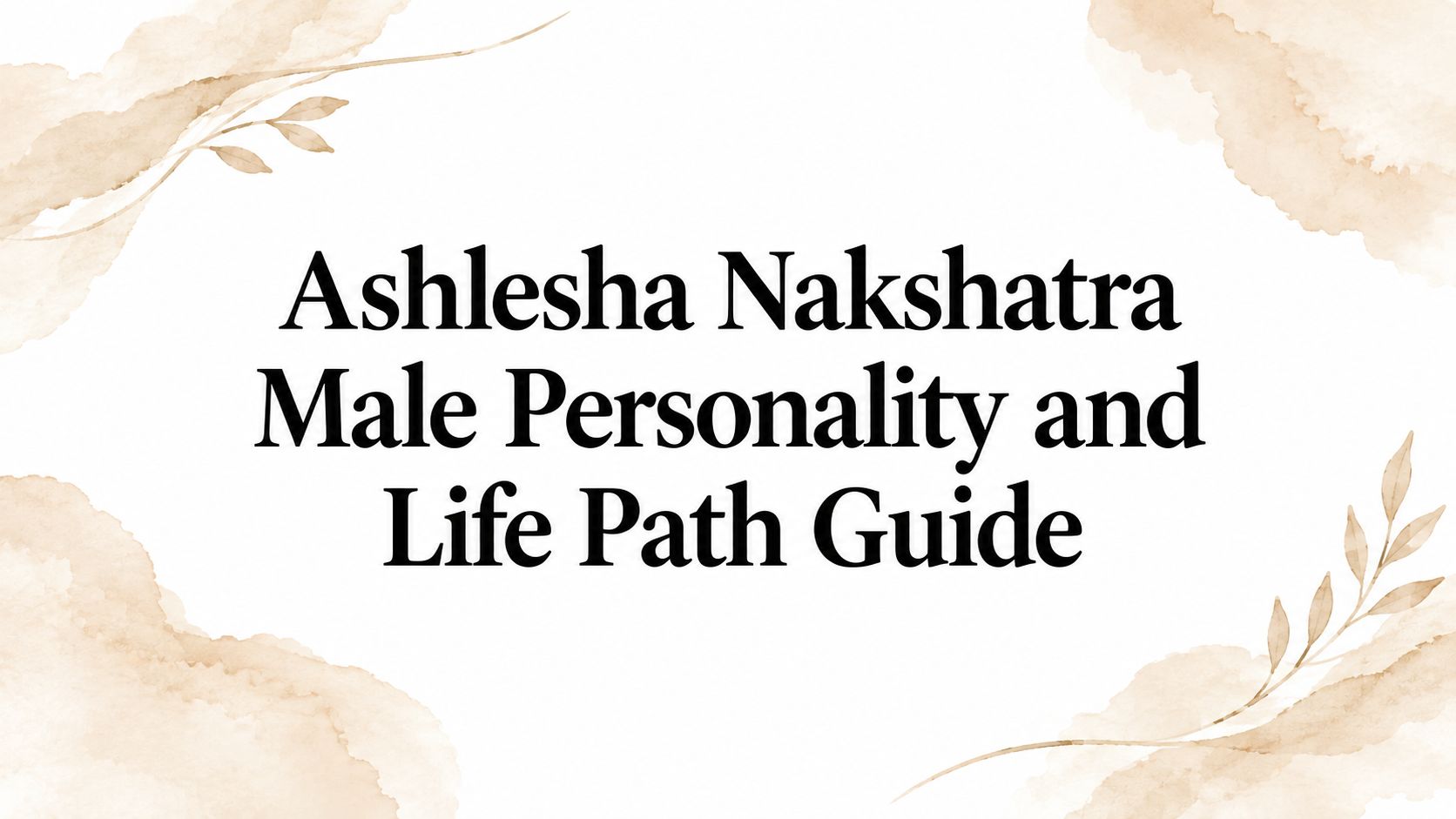 Ashlesha Nakshatra Male Personality and Life Path Guide