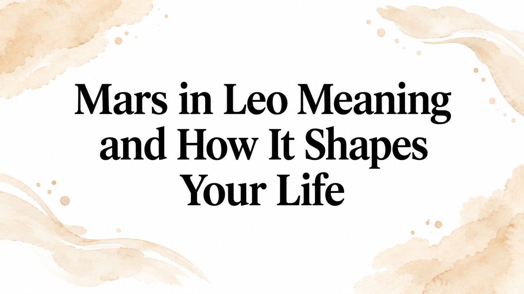 Mars in Leo Meaning and How It Shapes Your Life