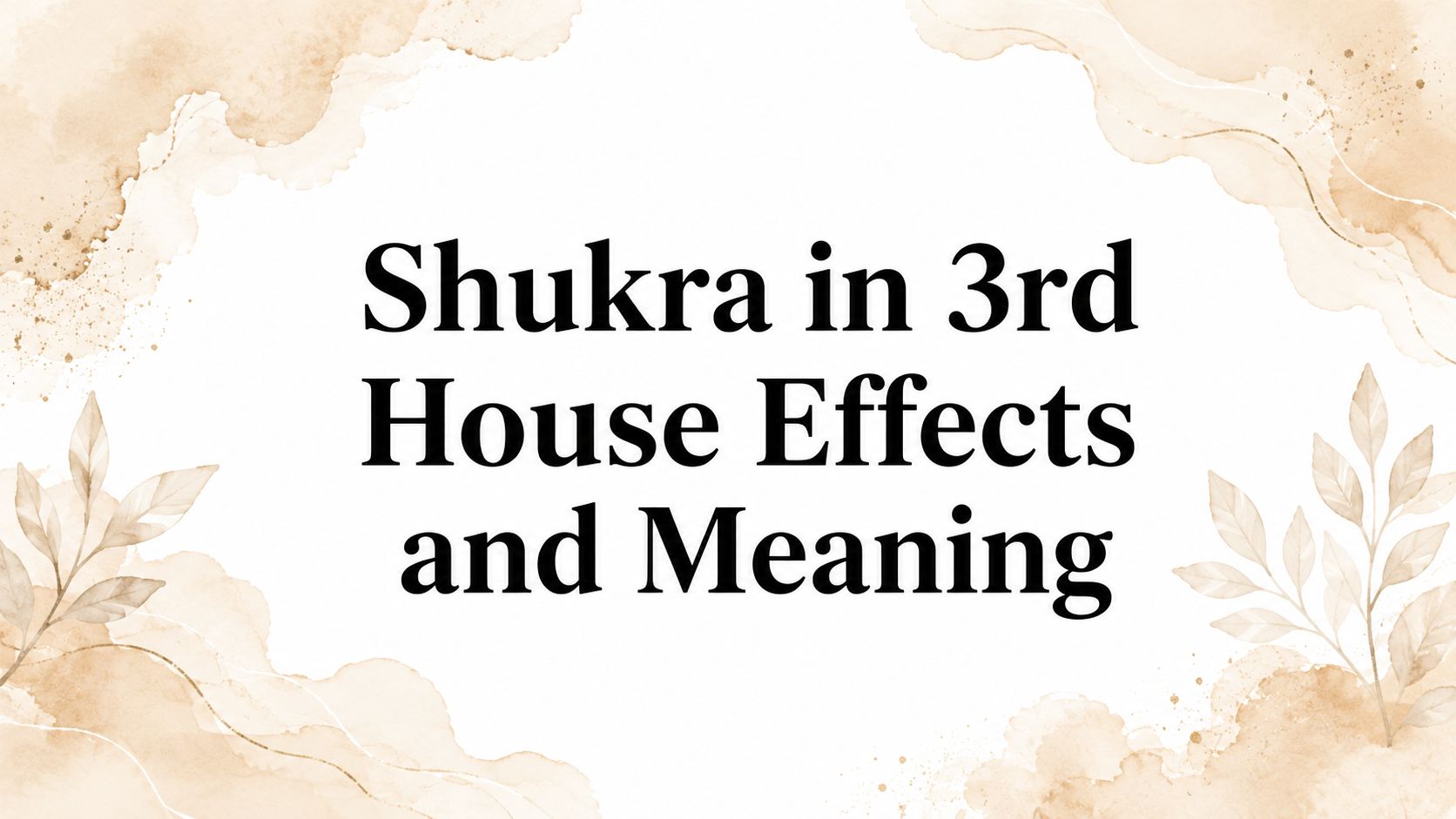 Shukra in 3rd House Effects and Meaning