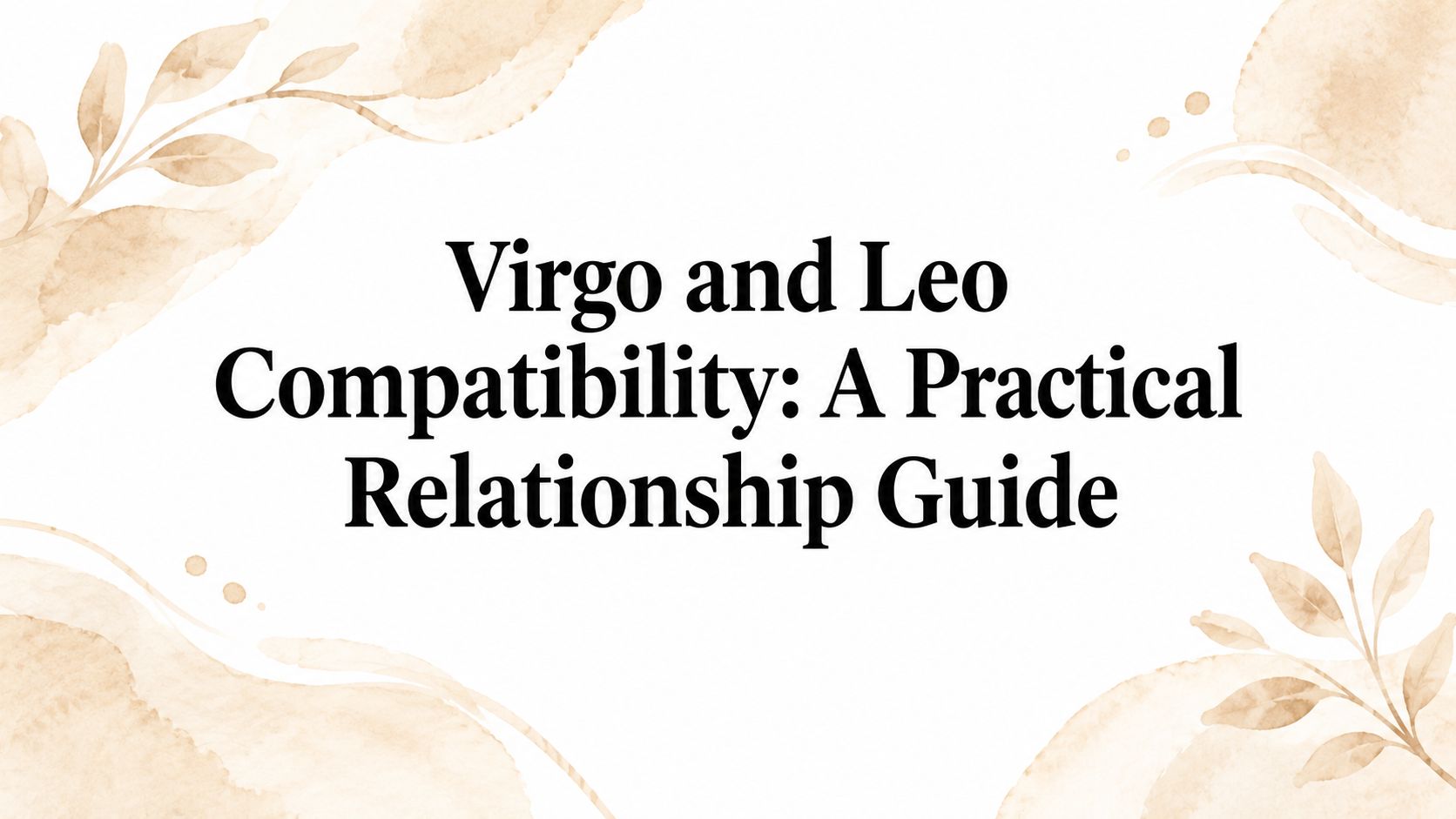 Virgo and Leo Compatibility: A Practical Relationship Guide
