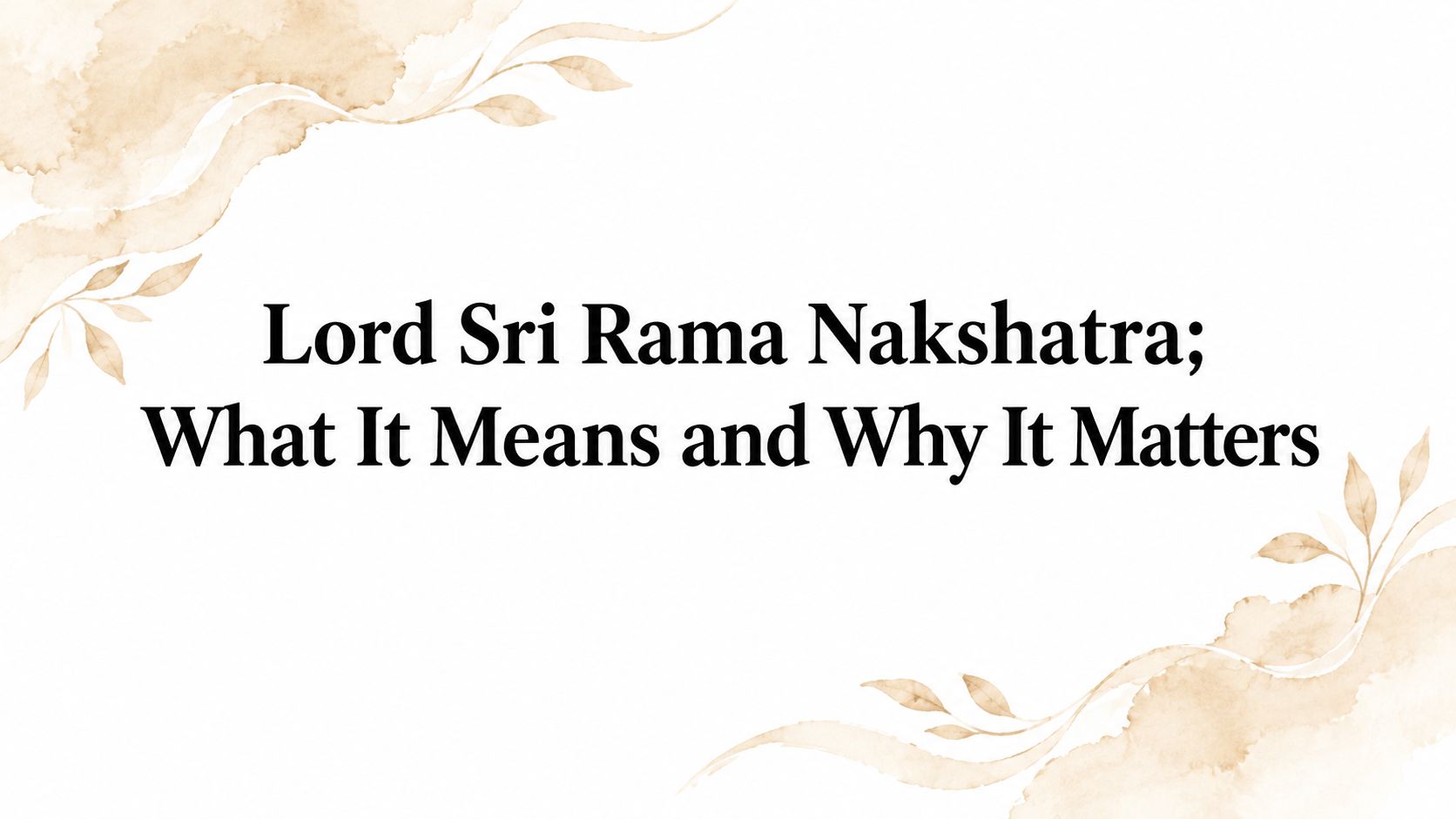 Lord Sri Rama Nakshatra: What It Means and Why It Matters