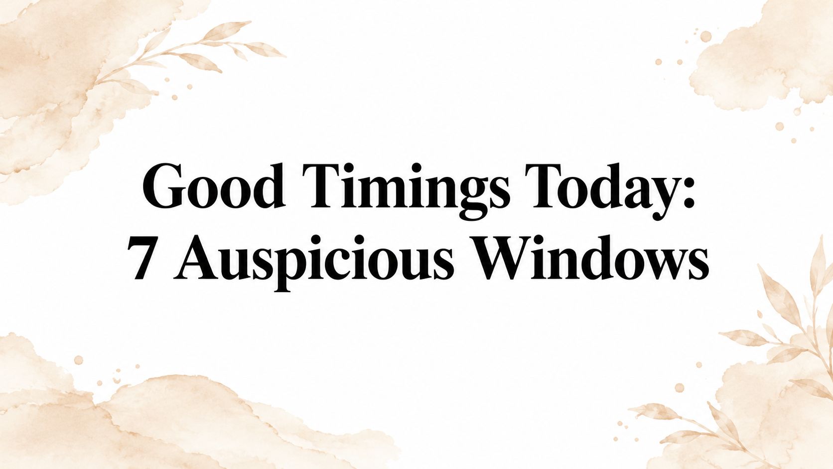 Good Timings Today: 7 Auspicious Windows