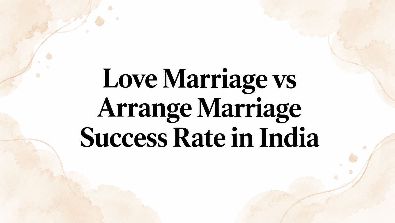 Love Marriage vs Arrange Marriage Success Rate in India