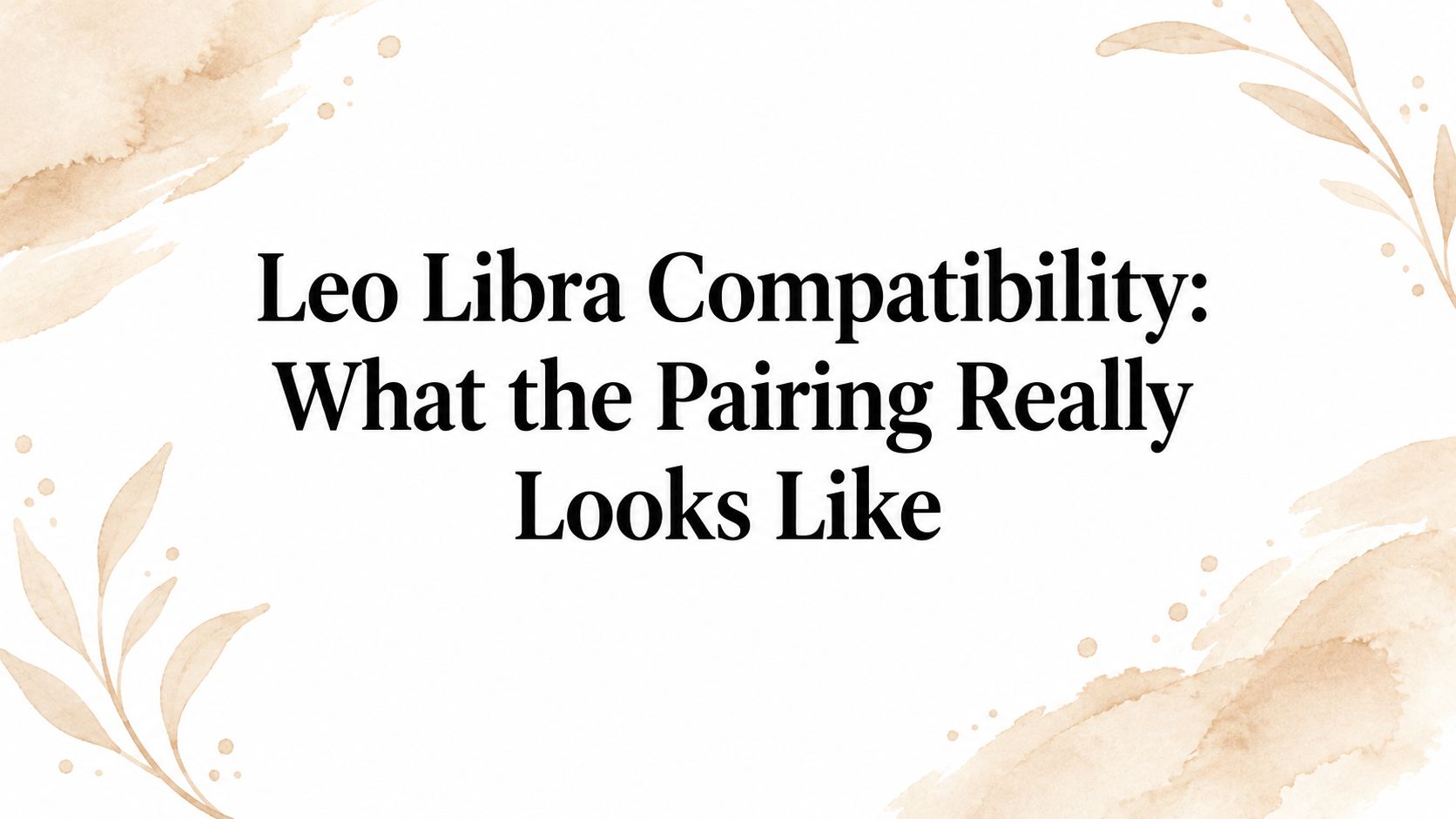 Leo Libra Compatibility: What the Pairing Really Looks Like