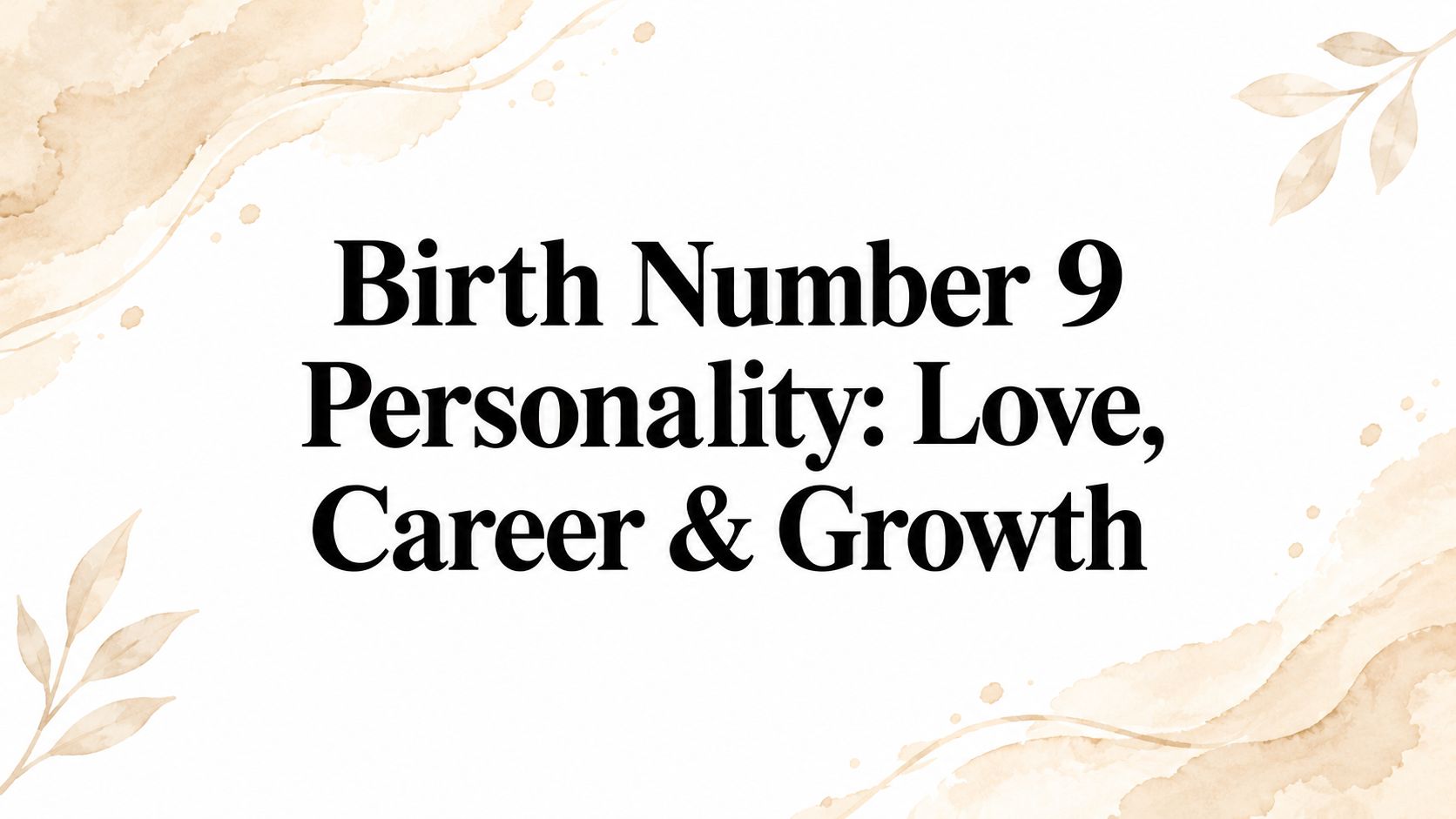 Birth Number 9 Personality: Love, Career & Growth