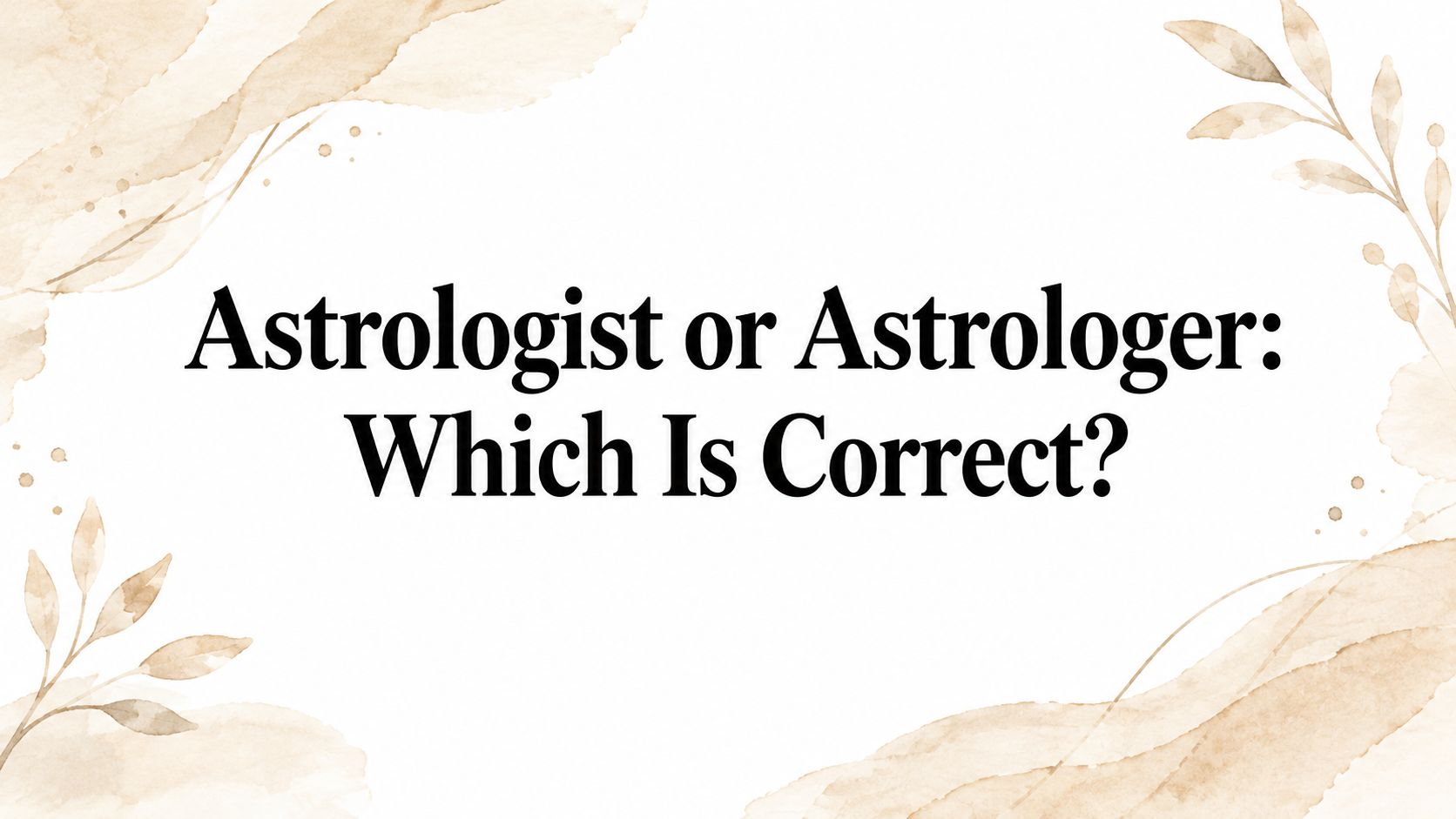 Astrologist or Astrologer: Which Is Correct?