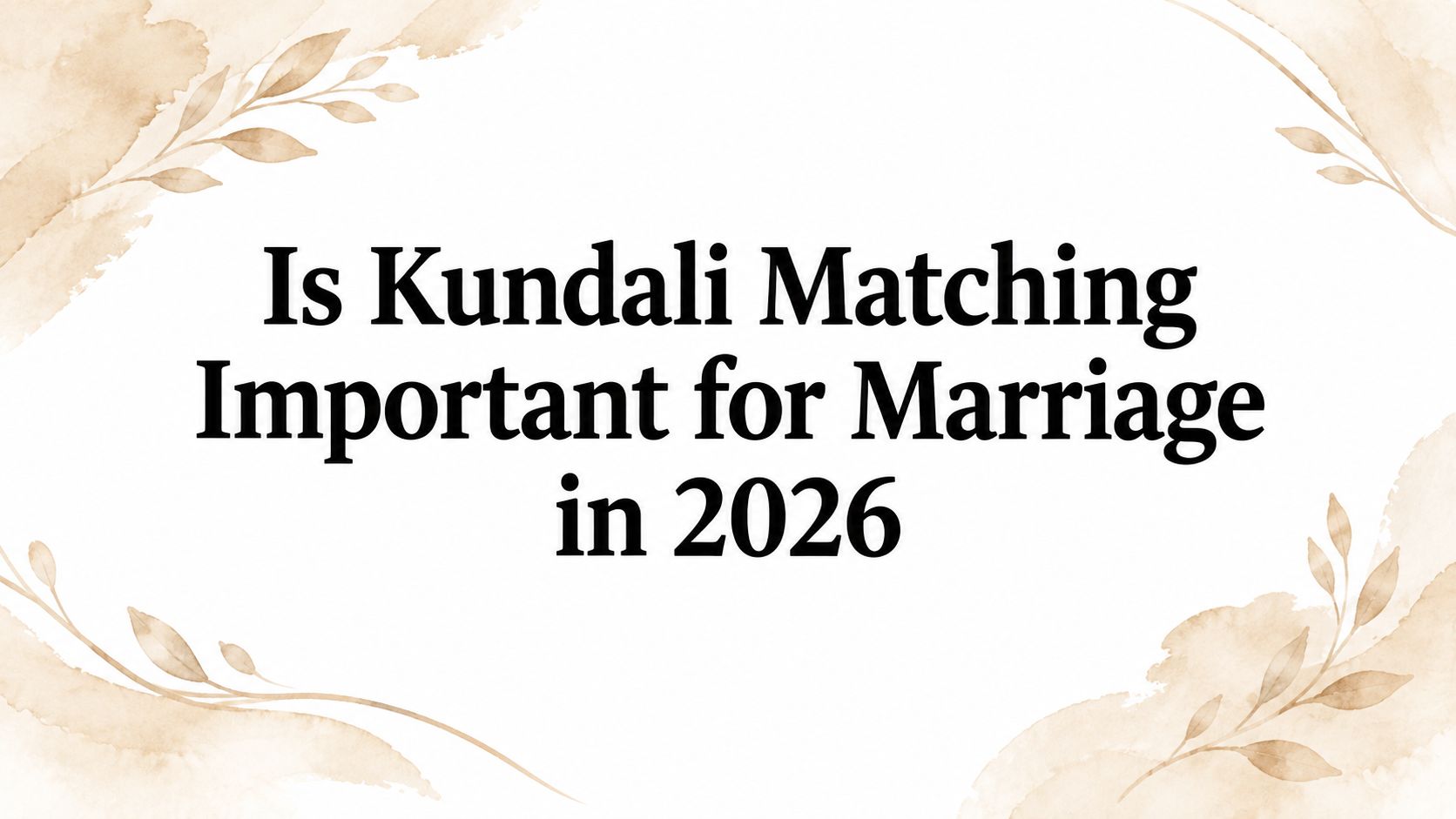 Is Kundali Matching Important for Marriage in 2026