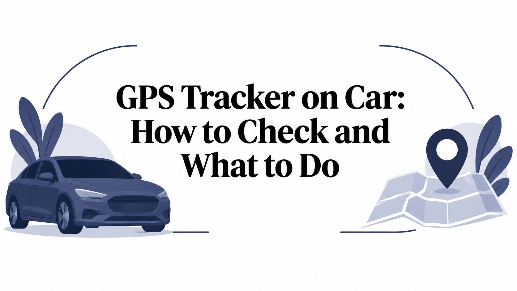 GPS Tracker on Car: How to Check and What to Do